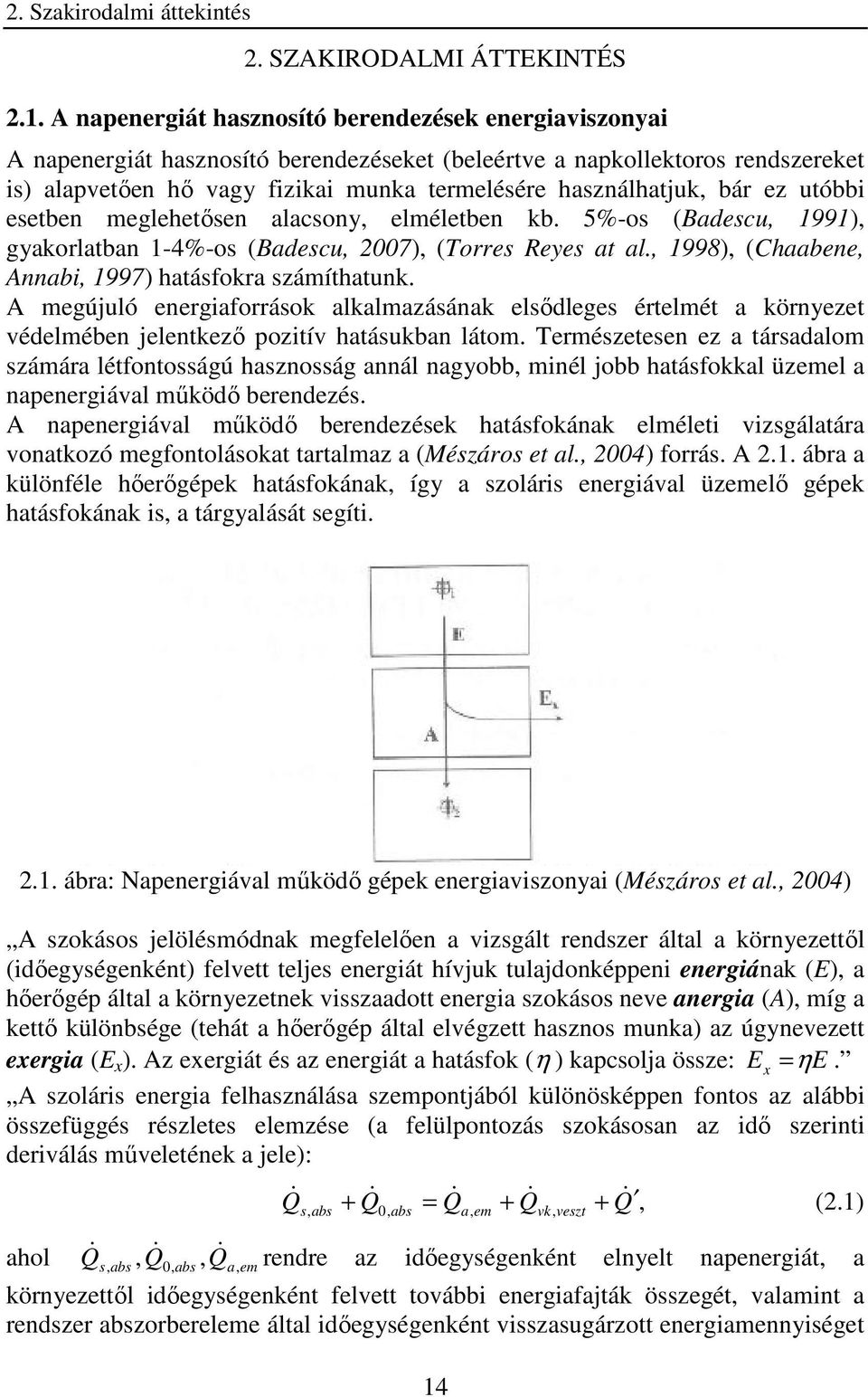 eseben egleheısen alacsony, eléleben kb. 5%-os (Badescu, 1991), gyakorlaban 1-4%-os (Badescu, 2007), (orres Reyes a al., 1998), (Chaabene, Annabi, 1997) haásfokra száíhaunk.