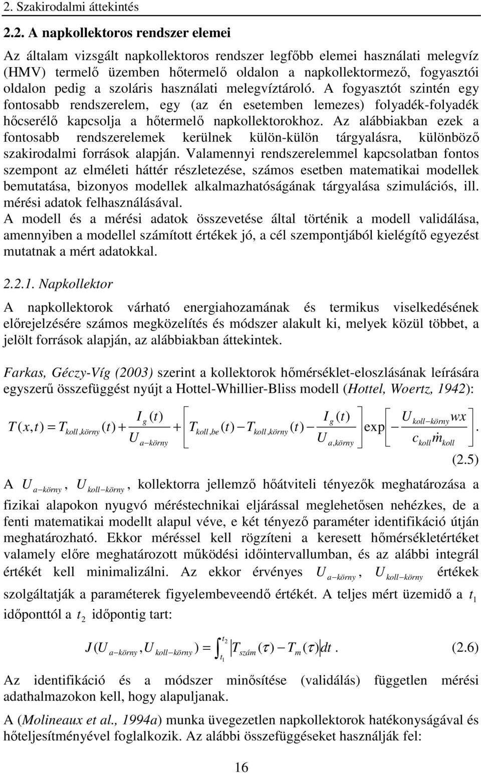 Az alábbiakban ezek a fonosabb rendszereleek kerülnek külön-külön árgyalásra, különbözı szakirodali források alapján.