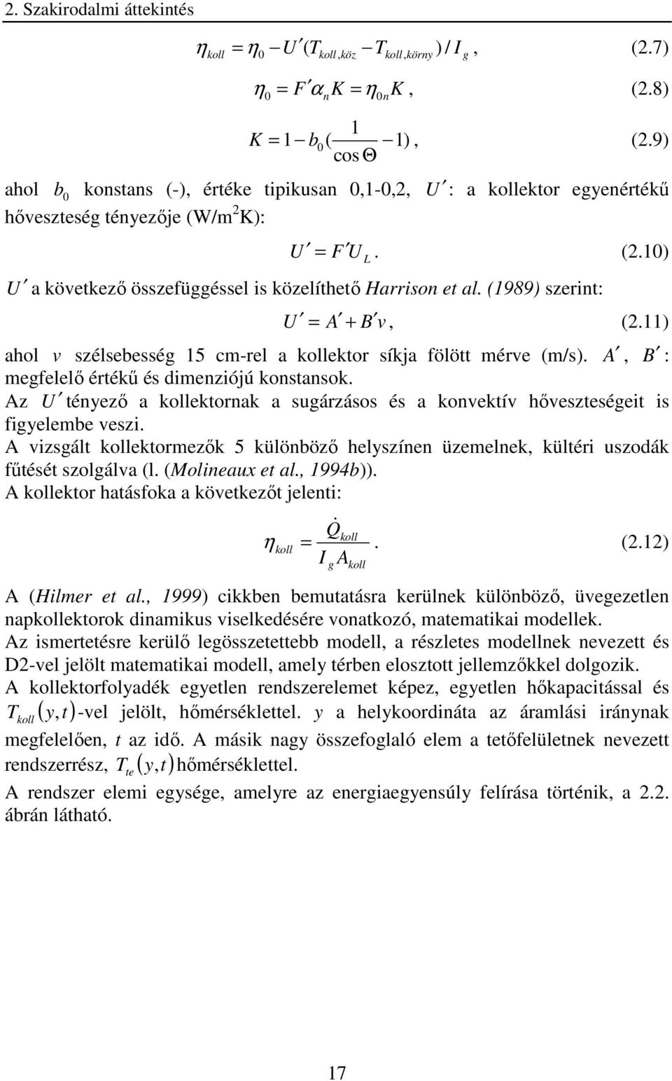 (1989) szerin: U = A + B v, (2.11) ahol v szélsebesség 15 c-rel a ekor síkja fölö érve (/s). A, B : egfelelı érékő és dienziójú konsansok.
