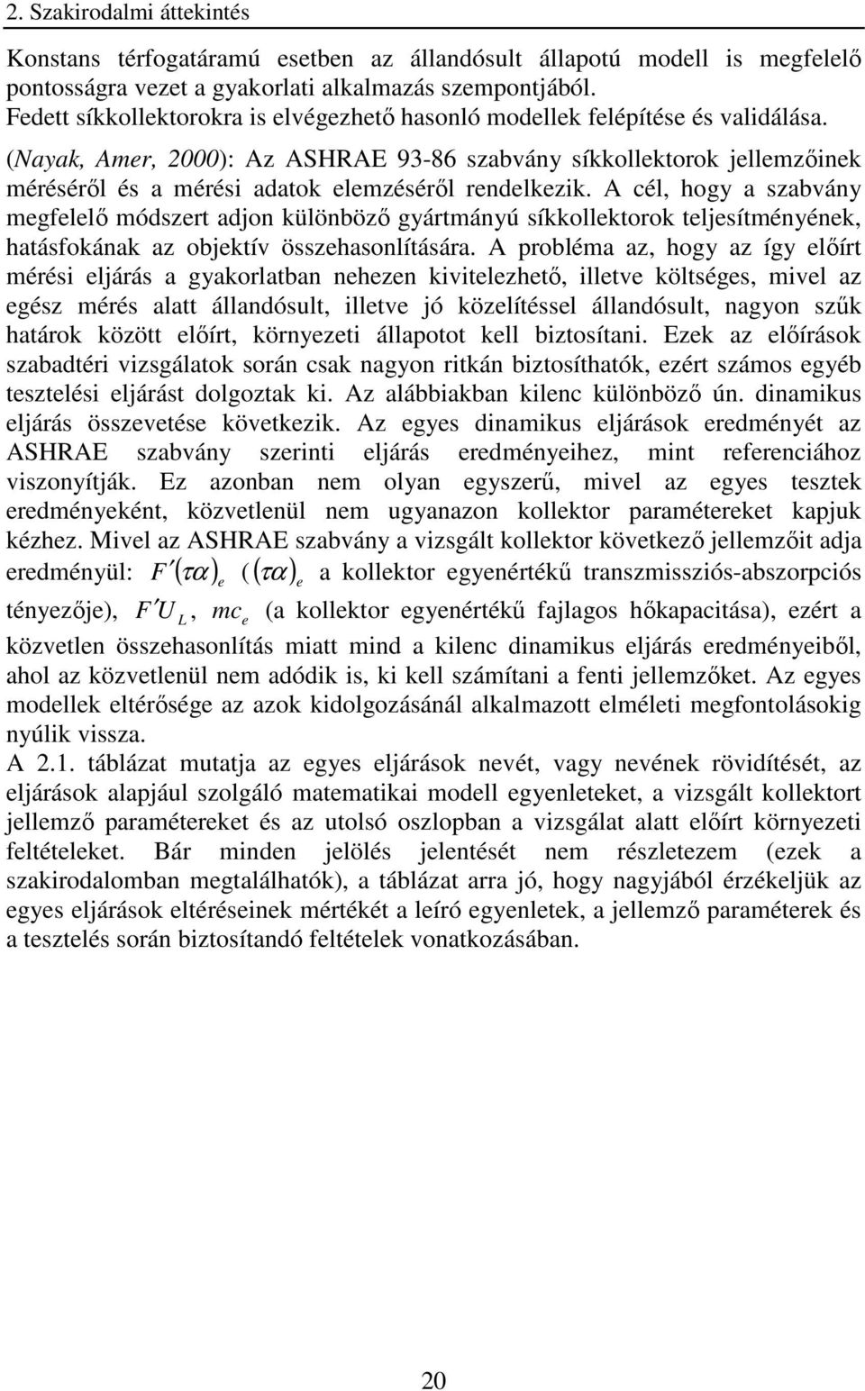 A cél, hogy a szabvány egfelelı ódszer adjon különbözı gyárányú síkekorok eljesíényének, haásfokának az objekív összehasonlíására.