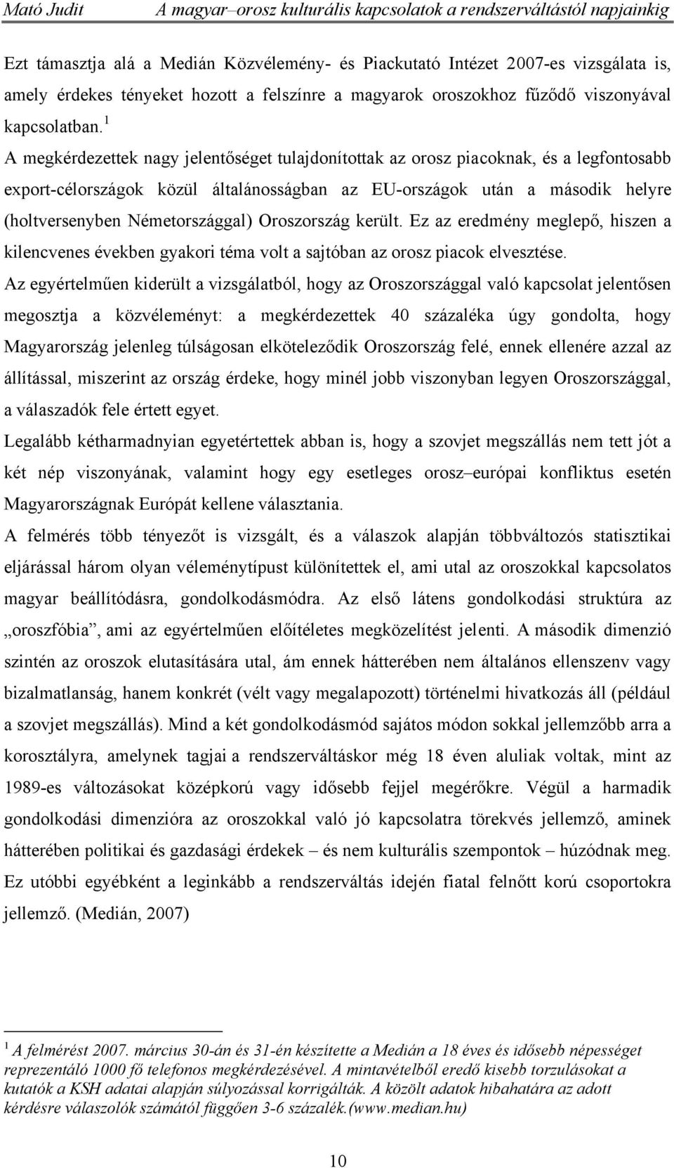 Németországgal) Oroszország került. Ez az eredmény meglepő, hiszen a kilencvenes években gyakori téma volt a sajtóban az orosz piacok elvesztése.