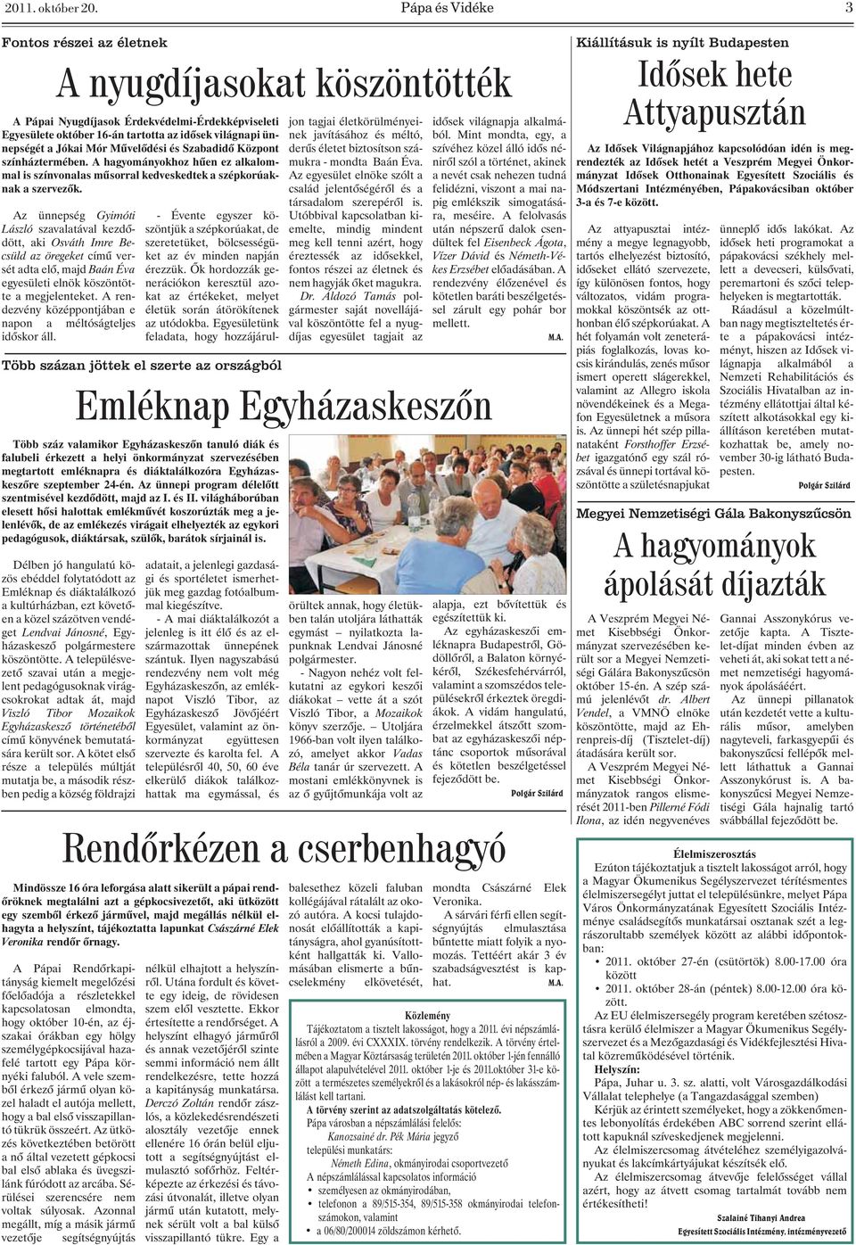 Mûvelõdési és Szabadidõ Központ színháztermében. A hagyományokhoz hûen ez alkalommal is színvonalas mûsorral kedveskedtek a szépkorúaknak a szervezõk.