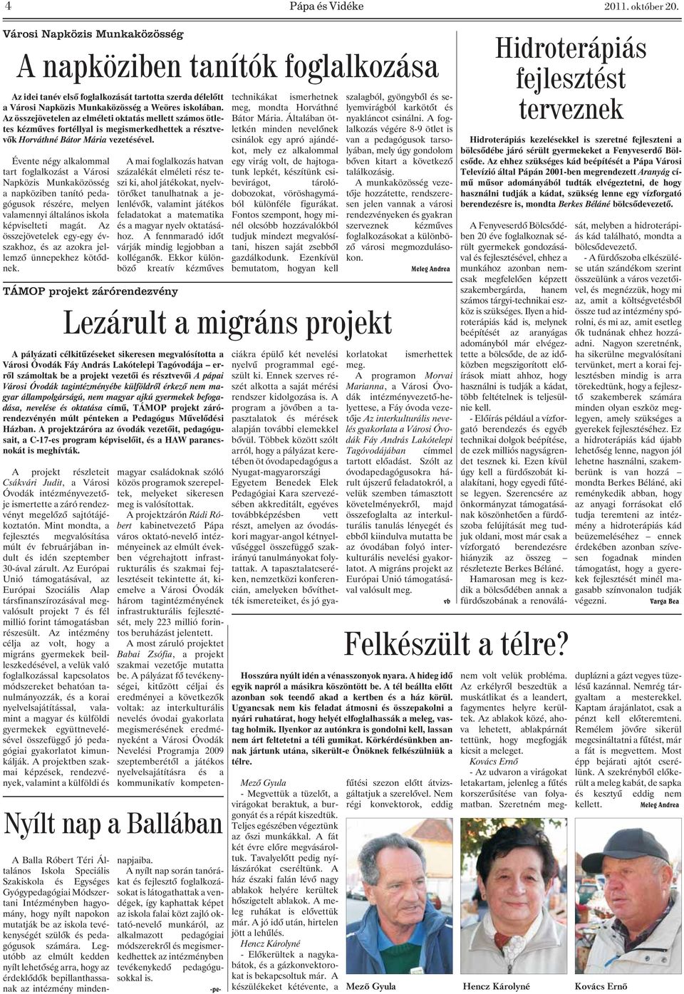 Az összejövetelen az elméleti oktatás mellett számos ötletes kézmûves fortéllyal is megismerkedhettek a résztvevõk Horváthné Bátor Mária vezetésével.
