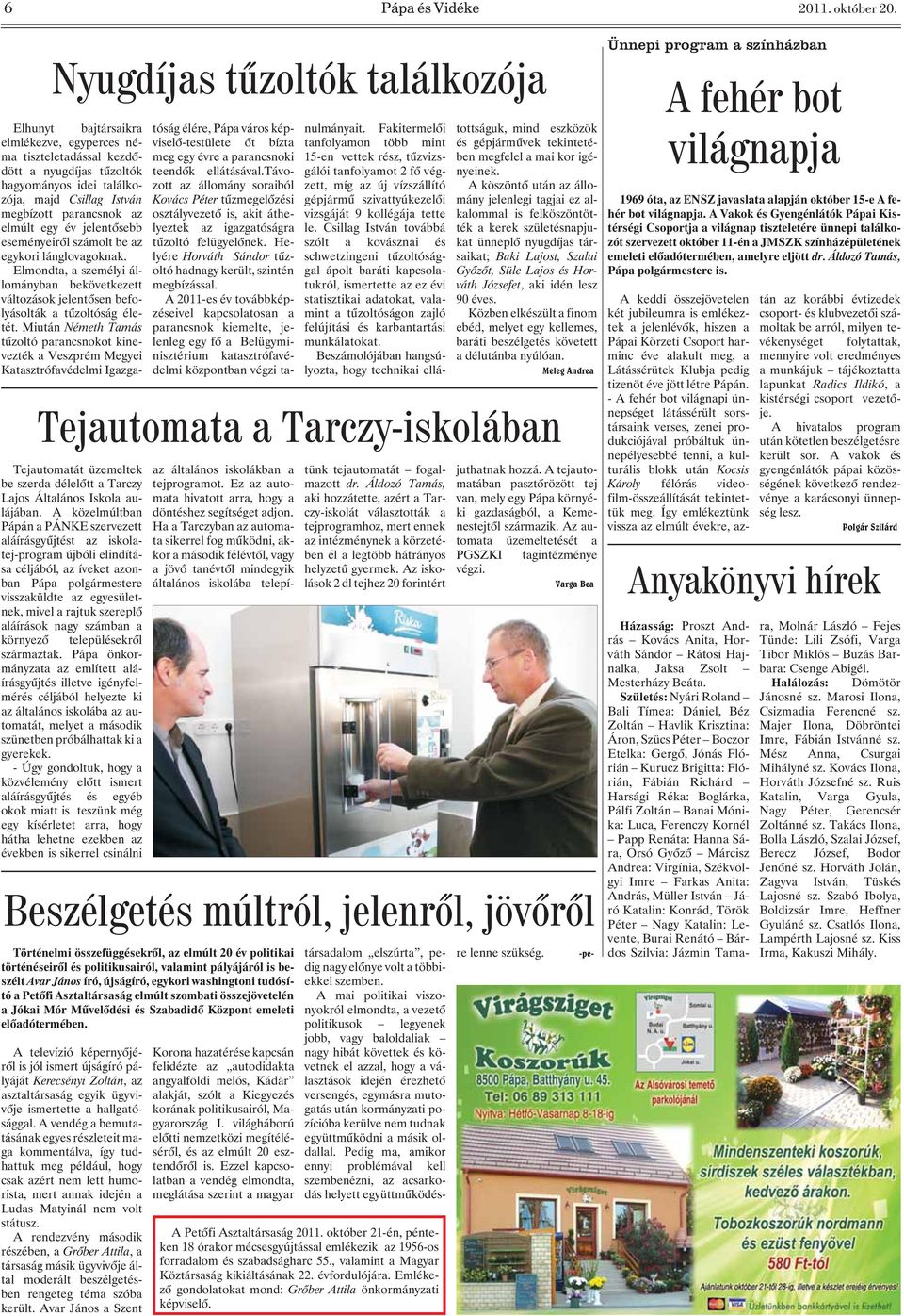 tiszteletadással kezdõdött meg egy évre a parancsnoki 15-en vettek rész, tûzvizsben megfelel a mai kor igé- a nyugdíjas tûzoltók teendõk ellátásával.távogálói tanfolyamot 2 fõ végnyeinek.