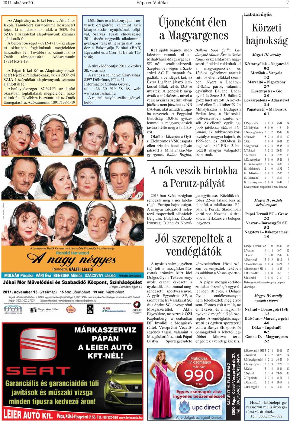 Adószámunk: 18924165-2-19. A Pápai Erkel Kórus Alapítvány köszönetét fejezi ki mindazoknak, akik a 2009. évi SZJA 1 százalékát alapítványunk számára ajánlották fel. A befolyt összeget 87.