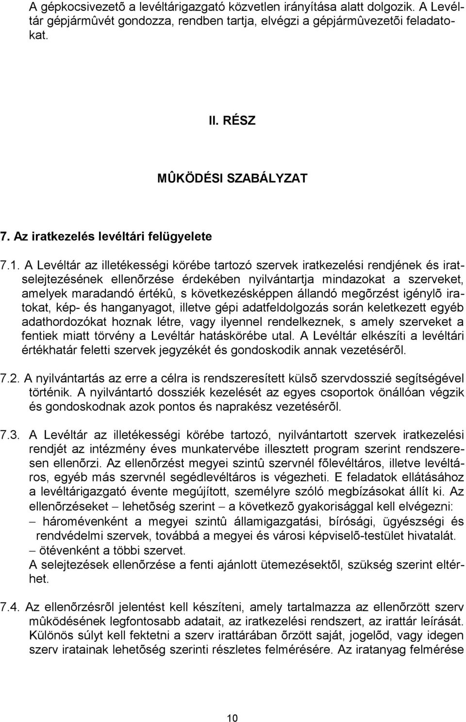 A Levéltár az illetékességi körébe tartozó szervek iratkezelési rendjének és iratselejtezésének ellenõrzése érdekében nyilvántartja mindazokat a szerveket, amelyek maradandó értékû, s