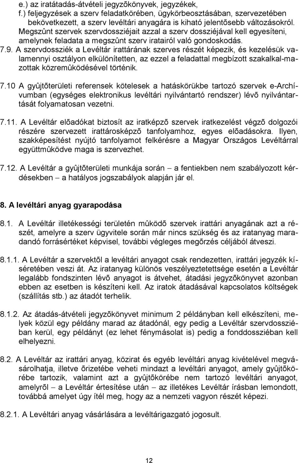 Megszûnt szervek szervdossziéjait azzal a szerv dossziéjával kell egyesíteni, amelynek feladata a megszûnt szerv iratairól való gondoskodás. 7.9.