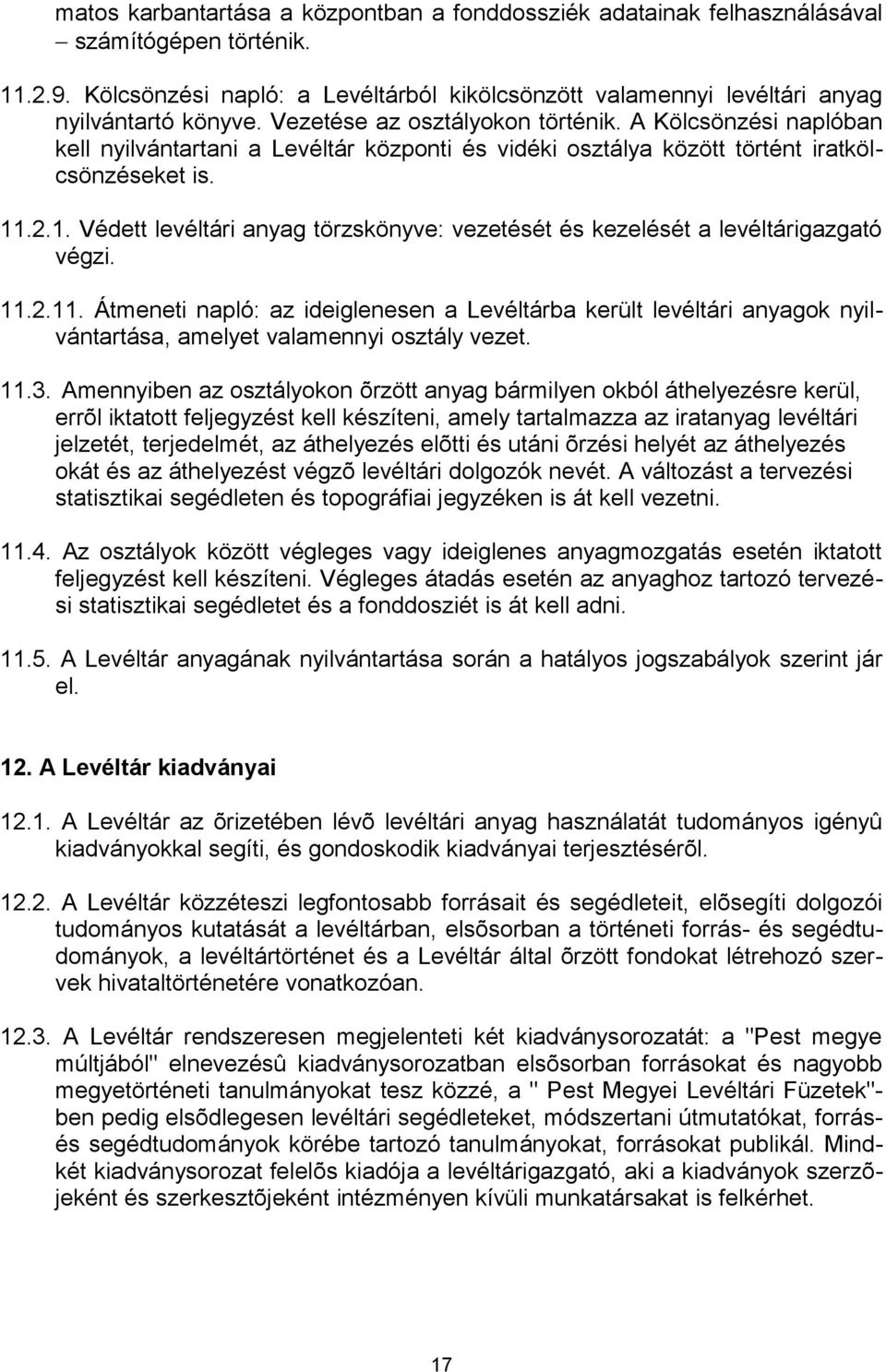 .2.1. Védett levéltári anyag törzskönyve: vezetését és kezelését a levéltárigazgató végzi. 11.