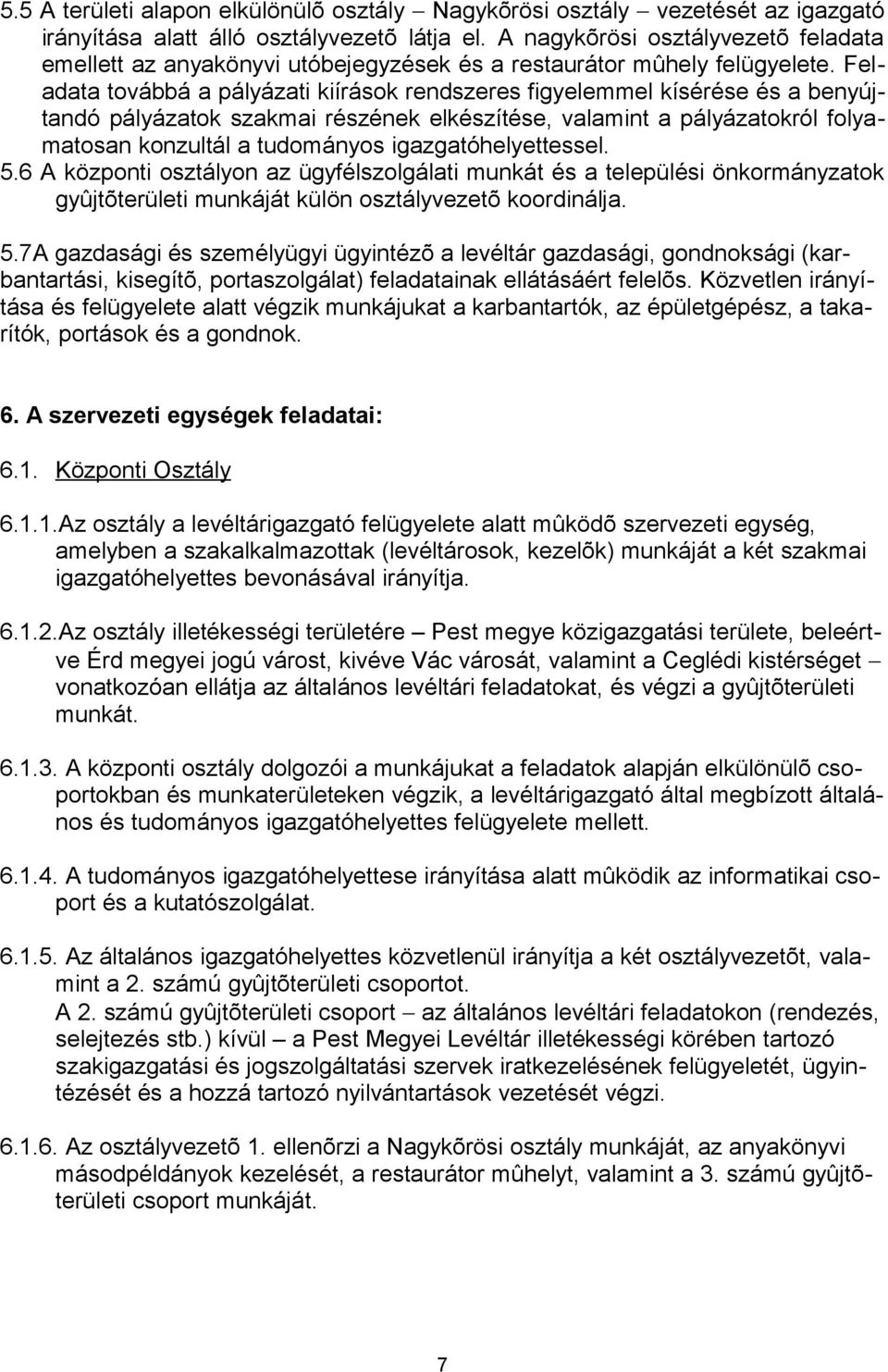 Feladata továbbá a pályázati kiírások rendszeres figyelemmel kísérése és a benyújtandó pályázatok szakmai részének elkészítése, valamint a pályázatokról folyamatosan konzultál a tudományos