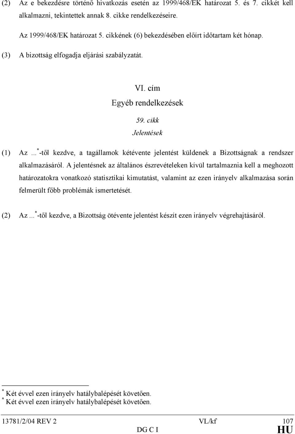 .. * -től kezdve, a tagállamok kétévente jelentést küldenek a Bizottságnak a rendszer alkalmazásáról.