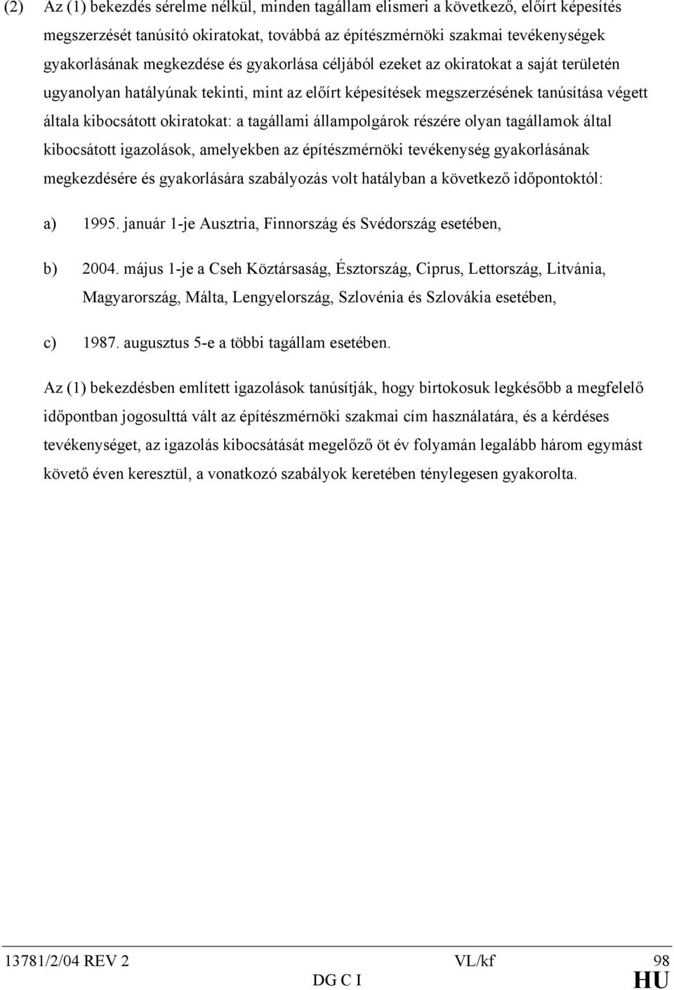 állampolgárok részére olyan tagállamok által kibocsátott igazolások, amelyekben az építészmérnöki tevékenység gyakorlásának megkezdésére és gyakorlására szabályozás volt hatályban a következő