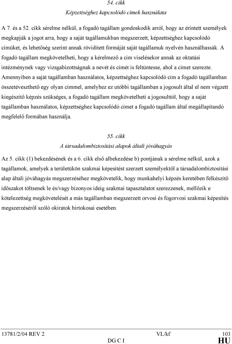 szerint annak rövidített formáját saját tagállamuk nyelvén használhassák.