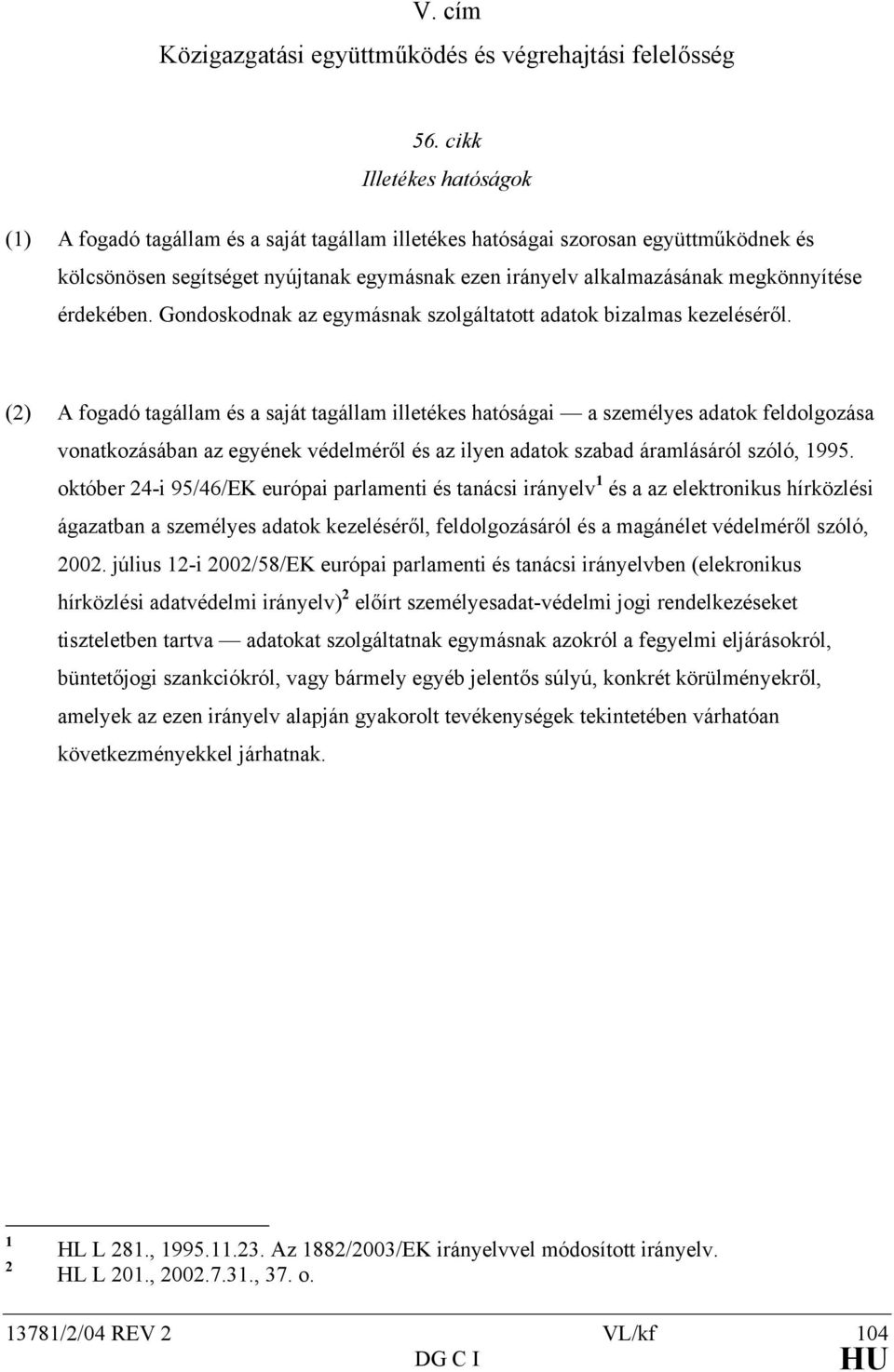 érdekében. Gondoskodnak az egymásnak szolgáltatott adatok bizalmas kezeléséről.