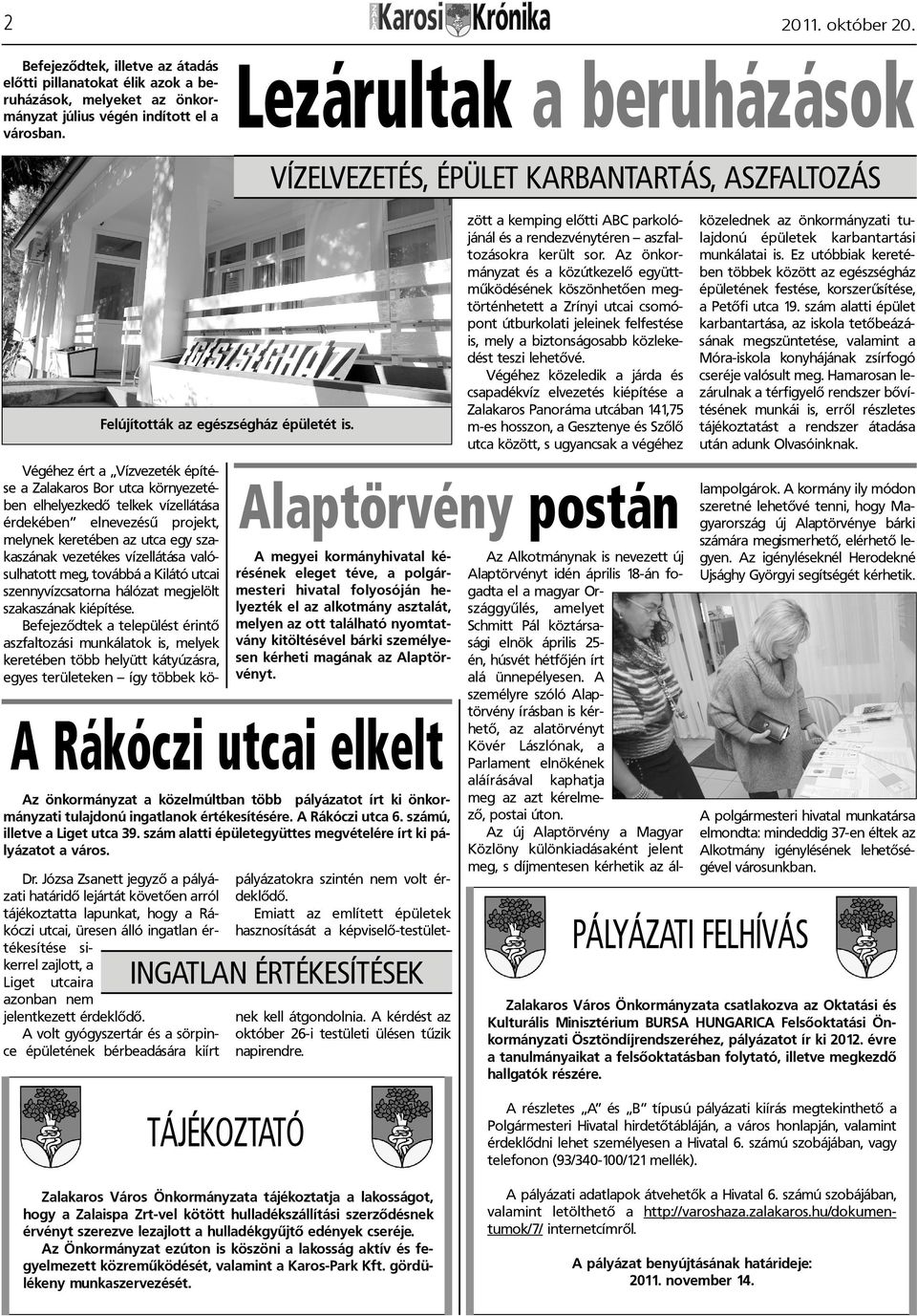 Az önkormányzat és a közútkezelõ együttmûködésének köszönhetõen megtörténhetett a Zrínyi utcai csomópont útburkolati jeleinek felfestése is, mely a biztonságosabb közlekedést teszi lehetõvé.