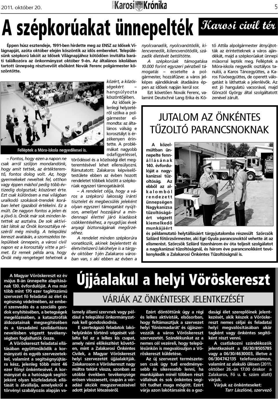 Ez a múlt. De nagyon fontos a jelen és a jövõ is. Önök már sok minden letettek az asztalra. De sok aktivitást látok az Önök korosztálya részérõl még mindig.