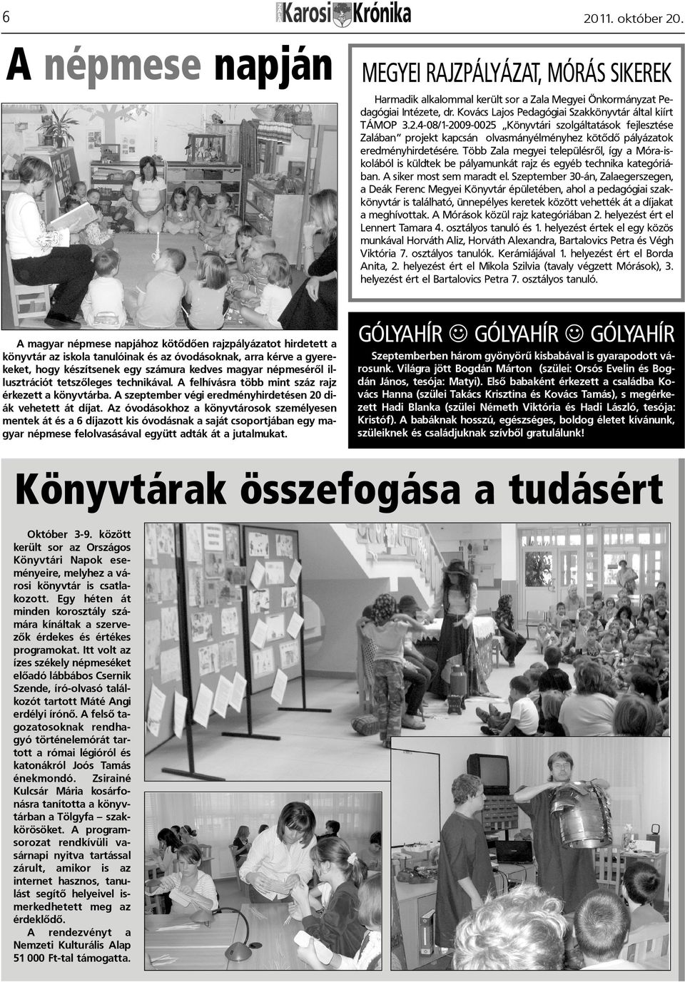 Több Zala megyei településrõl, így a Móra-iskolából is küldtek be pályamunkát rajz és egyéb technika kategóriában. A siker most sem maradt el.