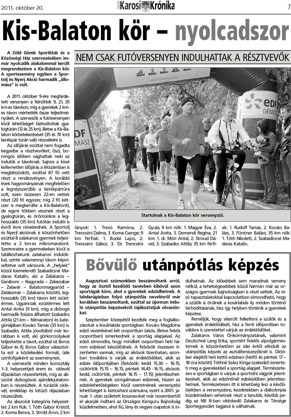 október 9-ére meghirdetett versenyen a felnõttek 9, 21, 35 km-es távokon, míg a gyerekek 2 kmes távon mérhették össze teljesítményüket.