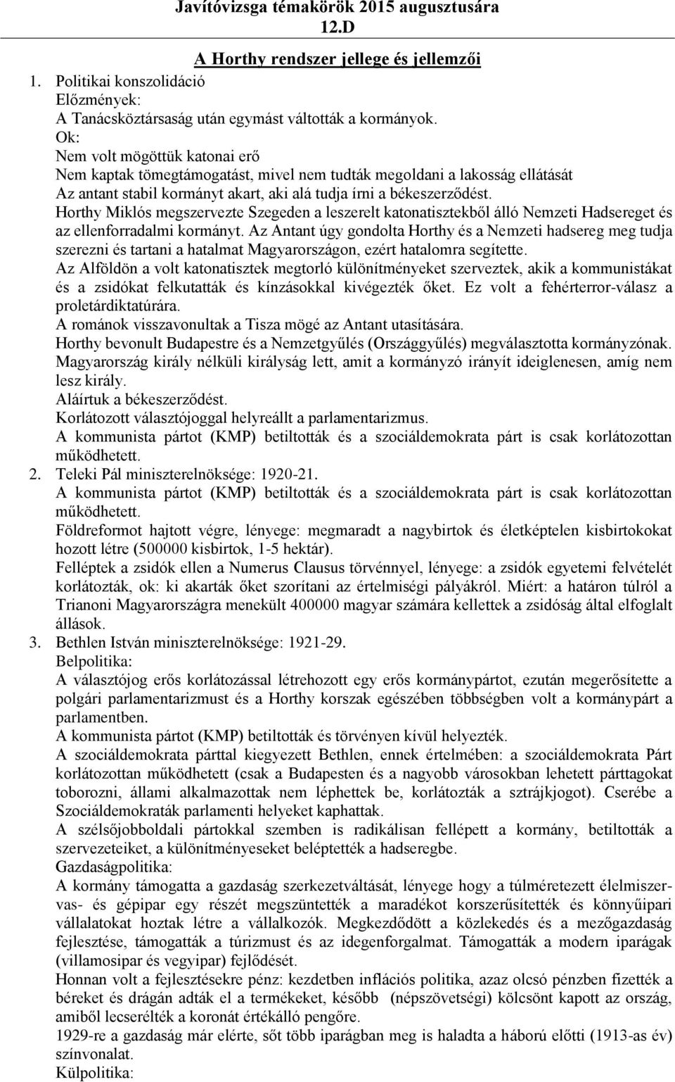 Horthy Miklós megszervezte Szegeden a leszerelt katonatisztekből álló Nemzeti Hadsereget és az ellenforradalmi kormányt.