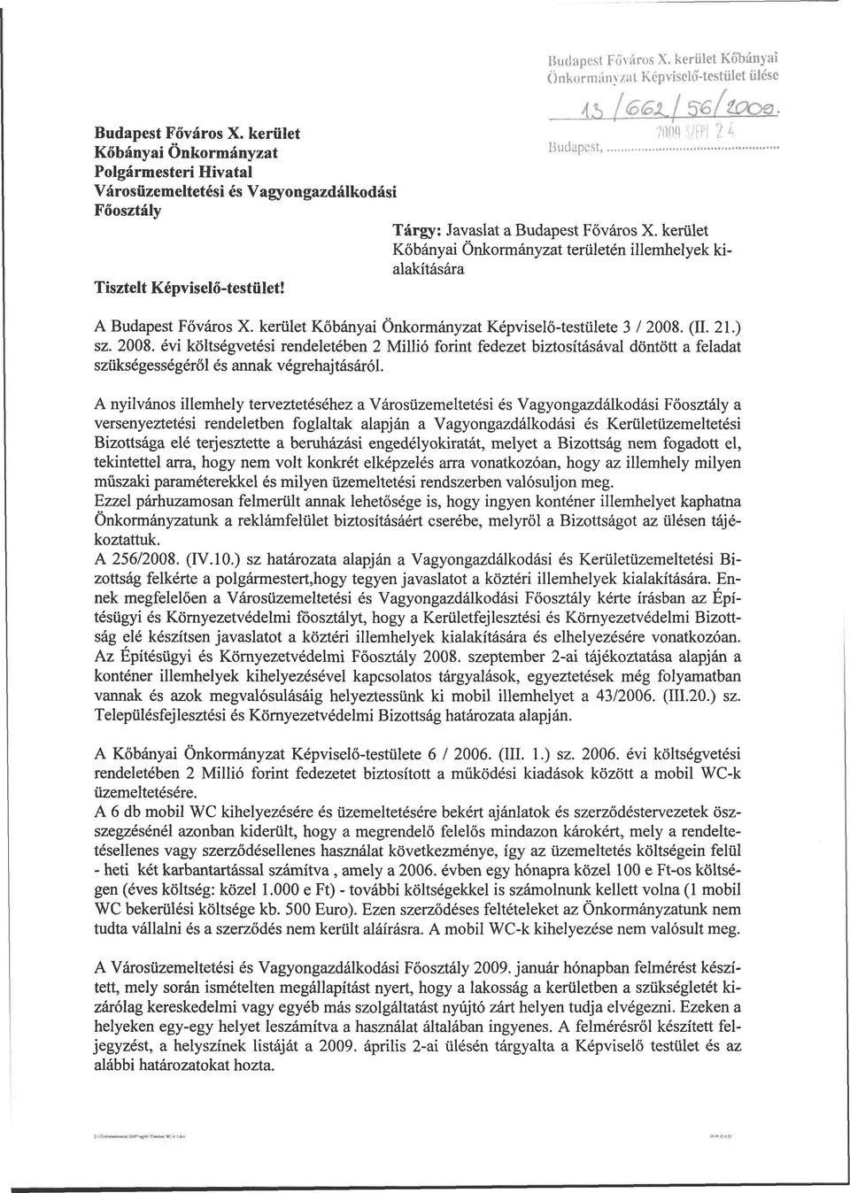 kerület Kőbányai Önkormányzat területén illemhelyek ki alakítására Tisztelt Képviselő-testület! A Budapest Főváros X. kerület Kőbányai Önkormányzat Képviselő-testülete 3 / 2008.
