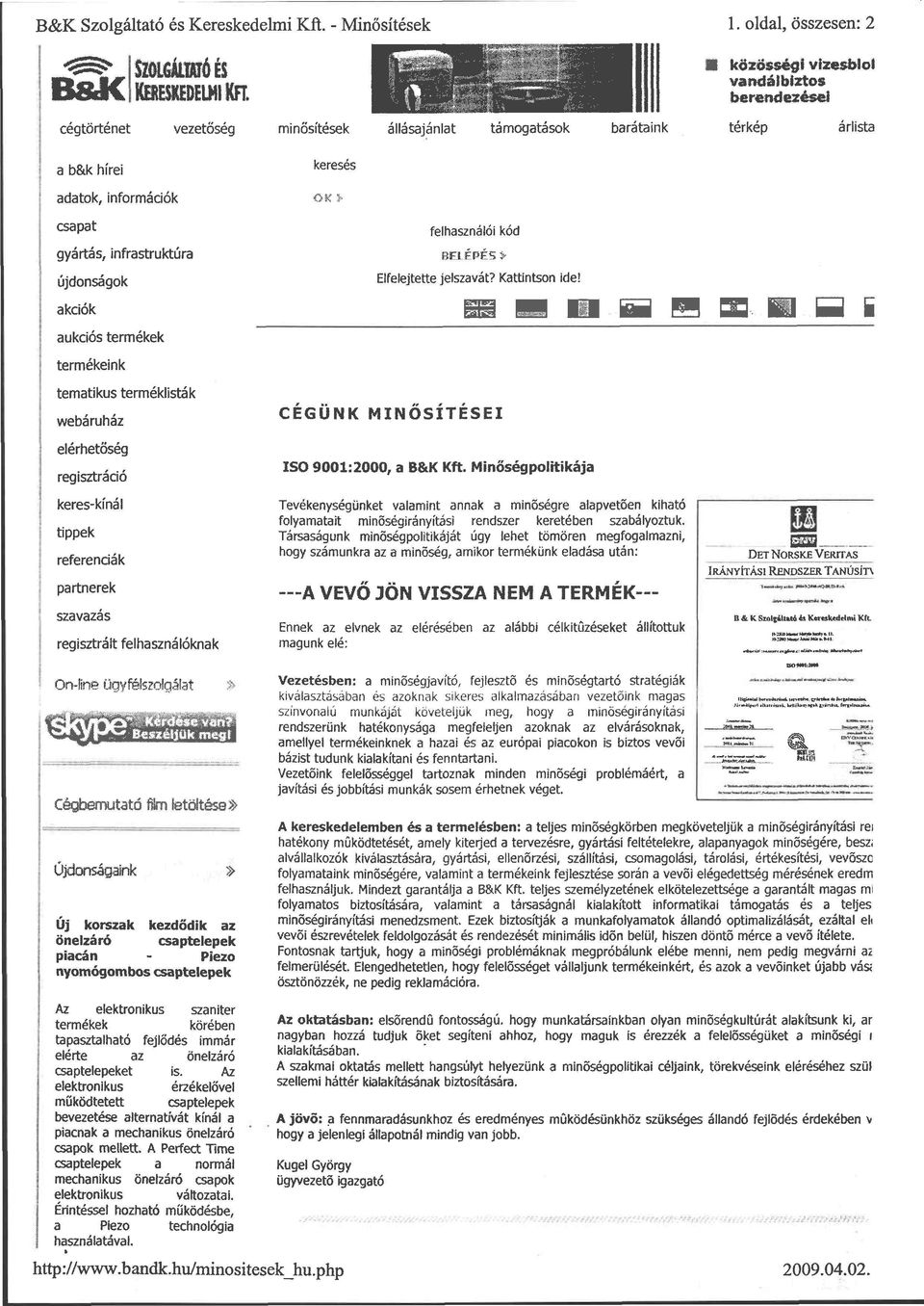 újdonságok B akciók í aukciós termékek termékeink tematikus terméklisták CEGUNK M I N Ő S Í T É S E I webáruház elérhetőség ISO 9001:2000, a B&K Kft.