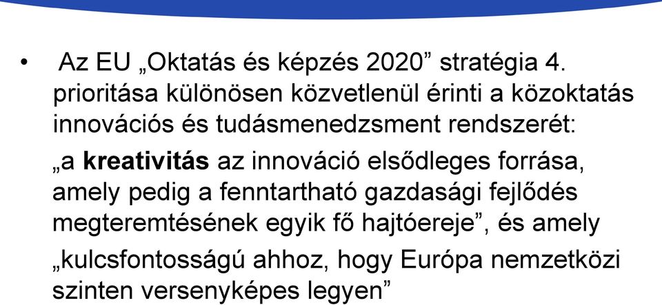 rendszerét: a kreativitás az innováció elsődleges forrása, amely pedig a fenntartható