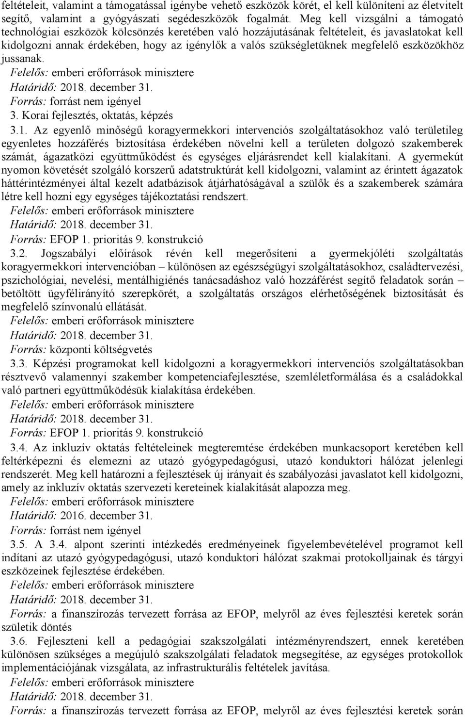 megfelelő eszközökhöz jussanak. 3. Korai fejlesztés, oktatás, képzés 3.1.