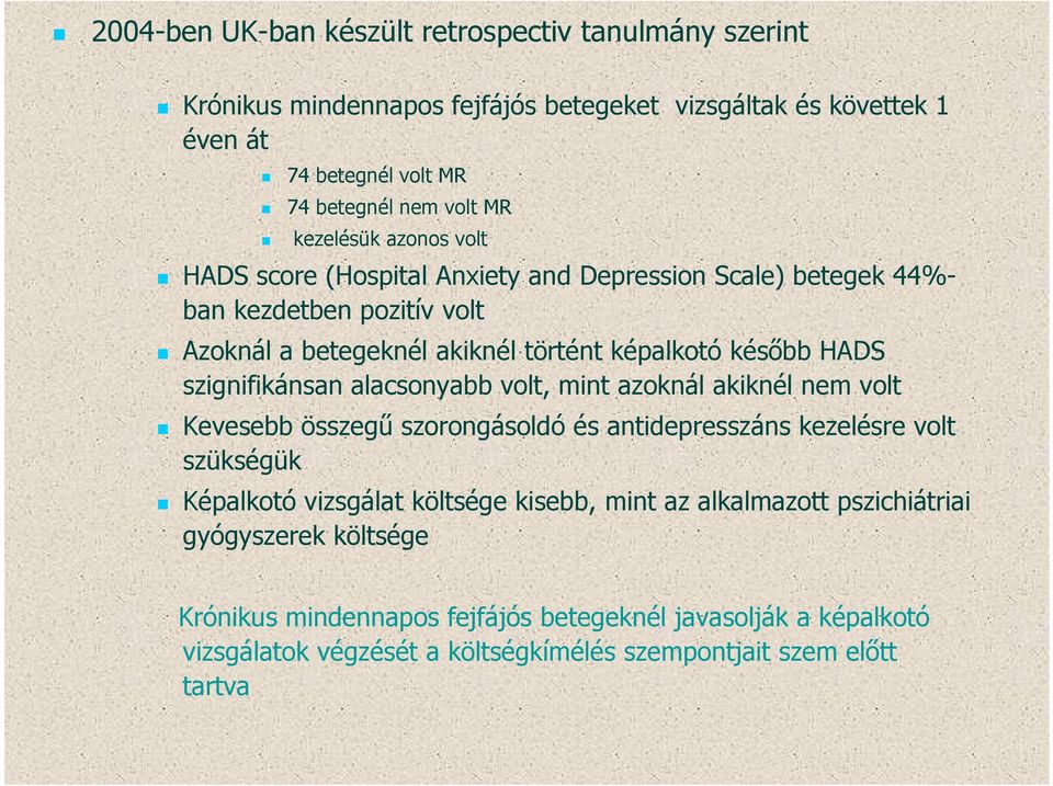 szignifikánsan alacsonyabb volt, mint azoknál akiknél nem volt Kevesebb összegű szorongásoldó és antidepresszáns kezelésre volt szükségük Képalkotó vizsgálat költsége kisebb,