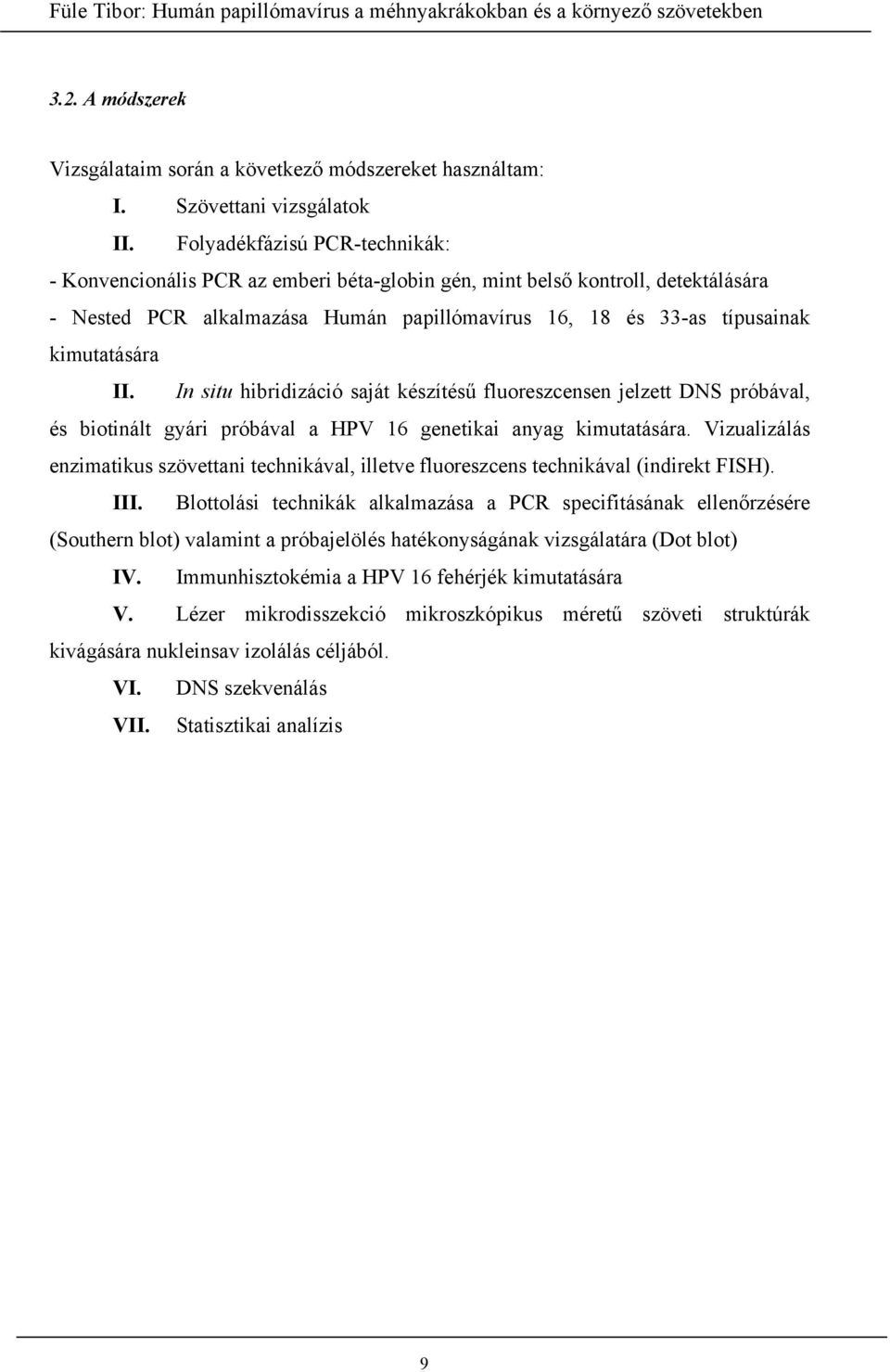 II. In situ hibridizáció saját készítésű fluoreszcensen jelzett DNS próbával, és biotinált gyári próbával a HPV 16 genetikai anyag kimutatására.