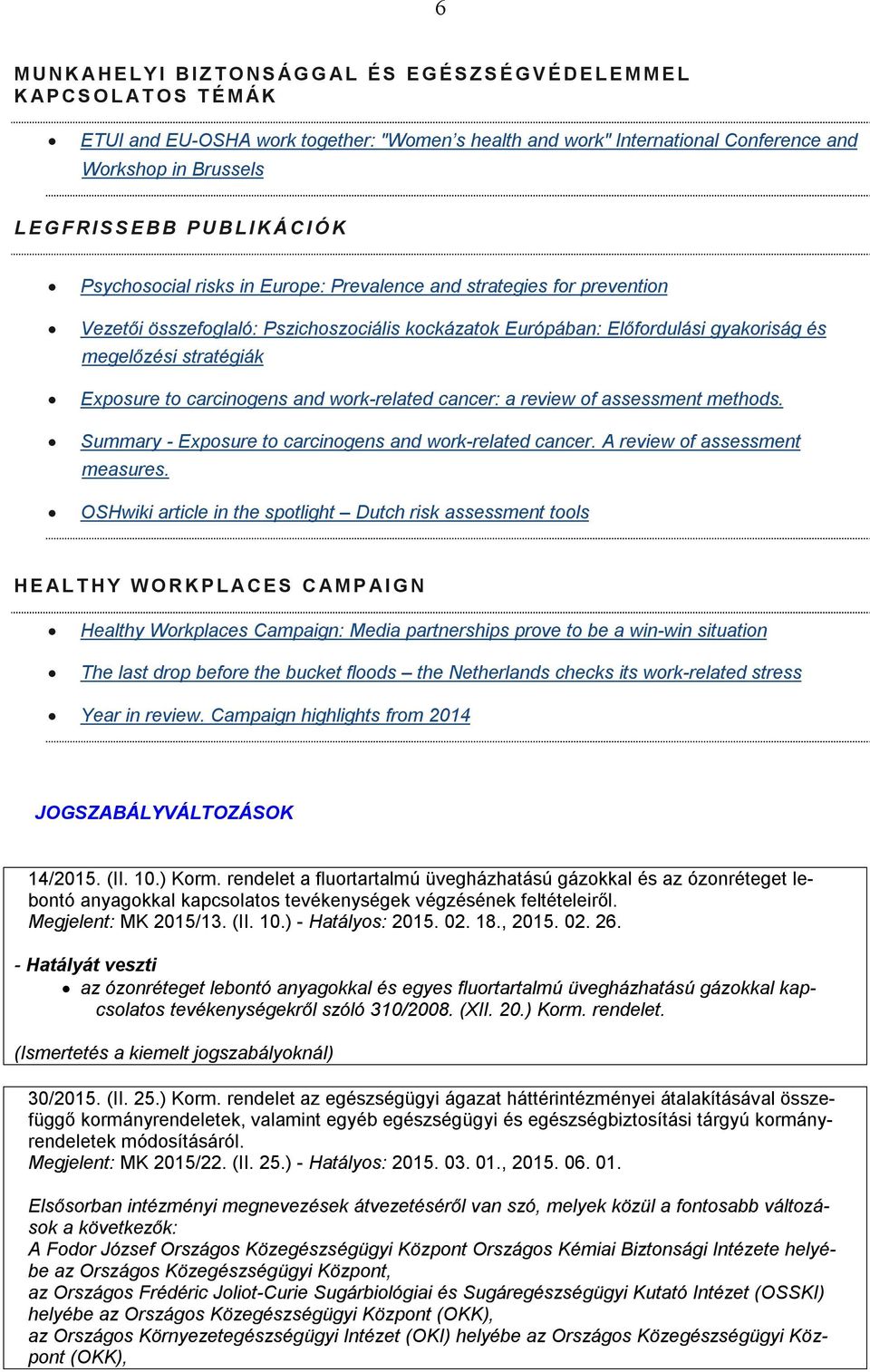 Előfordulási gyakoriság és megelőzési stratégiák Exposure to carcinogens and work-related cancer: a review of assessment methods. Summary - Exposure to carcinogens and work-related cancer.