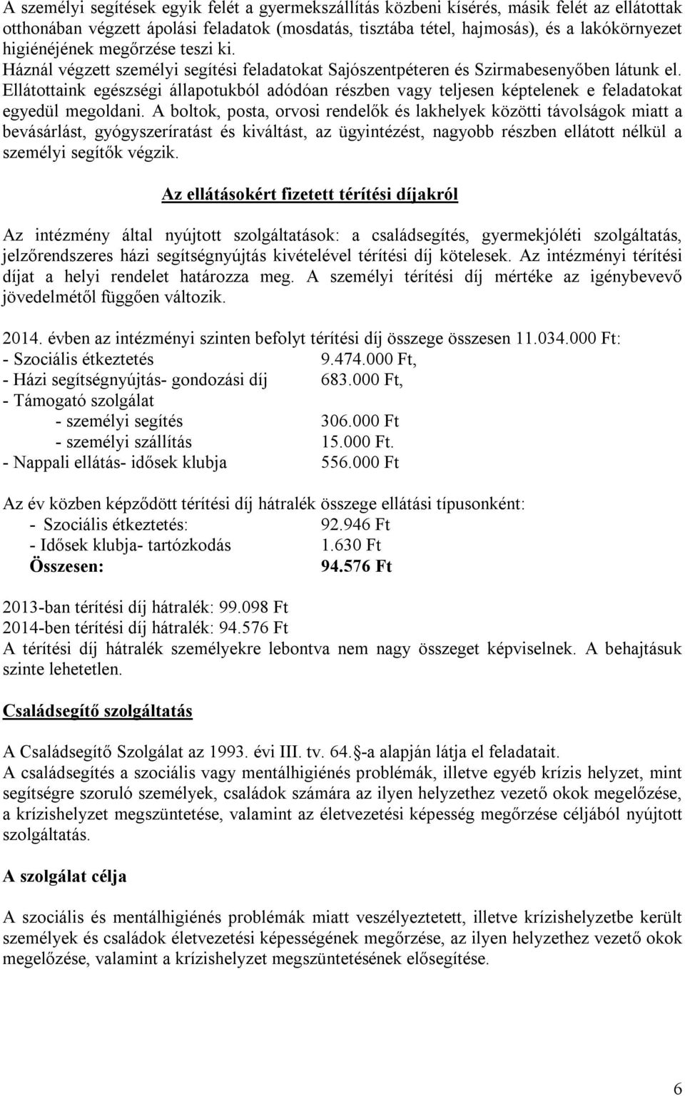 Ellátottaink egészségi állapotukból adódóan részben vagy teljesen képtelenek e feladatokat egyedül megoldani.