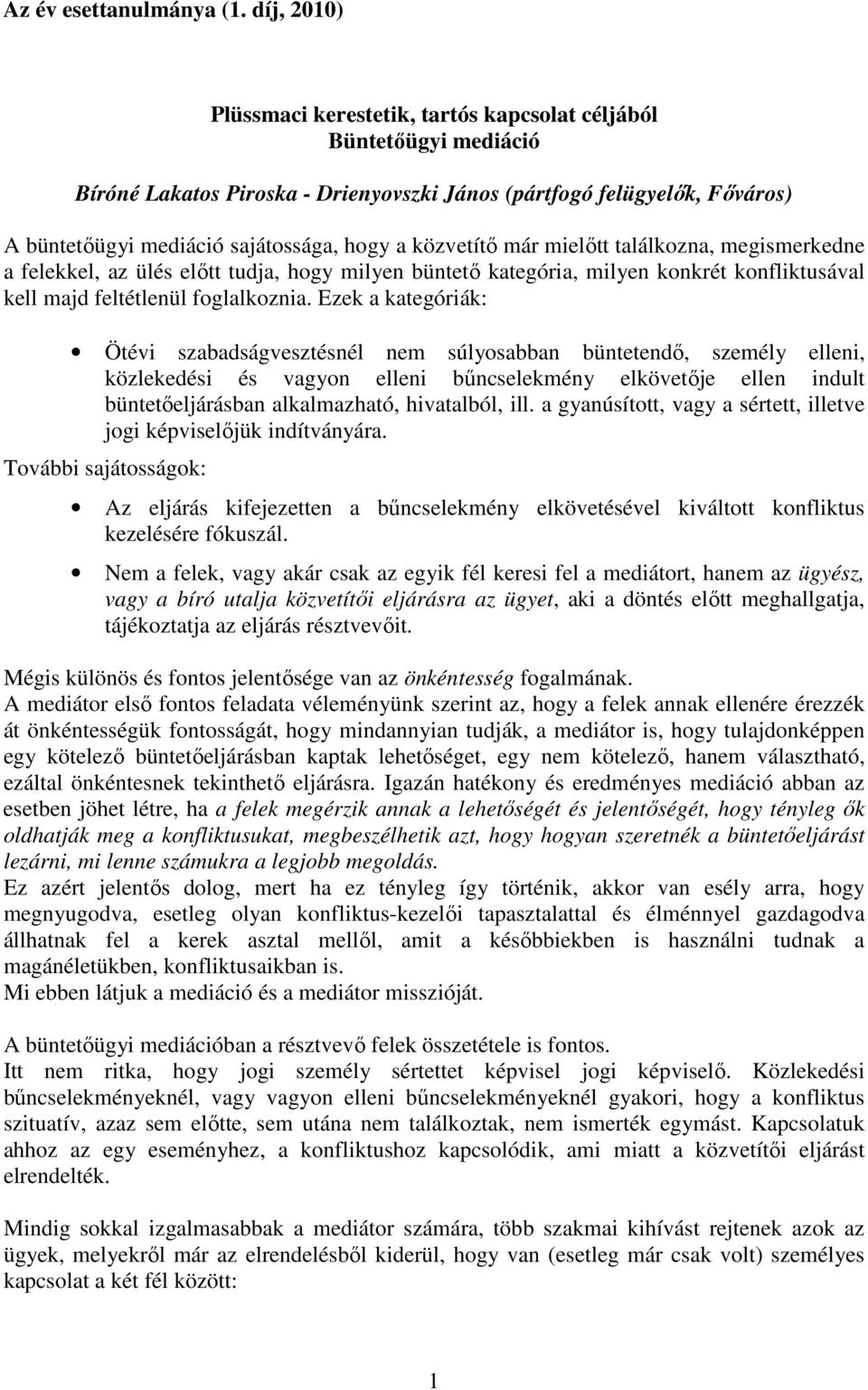 közvetítő már mielőtt találkozna, megismerkedne a felekkel, az ülés előtt tudja, hogy milyen büntető kategória, milyen konkrét konfliktusával kell majd feltétlenül foglalkoznia.