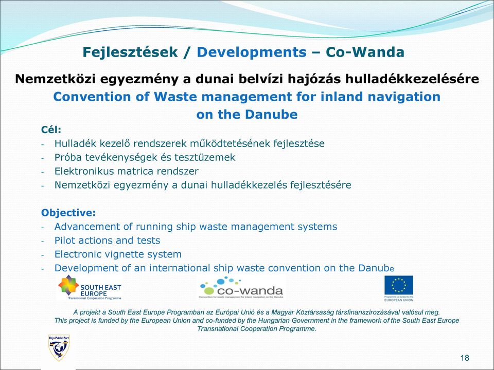 running ship waste management systems - Pilot actions and tests - Electronic vignette system - Development of an international ship waste convention on the Danube A projekt a South East Europe