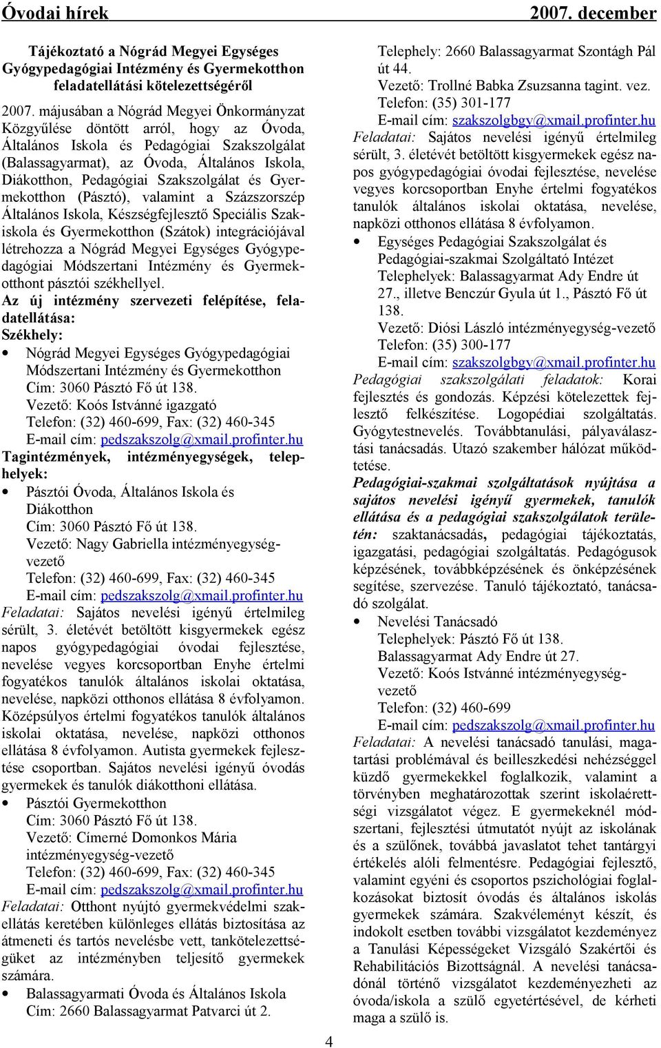 Szakszolgálat és Gyermekotthon (Pásztó), valamint a Százszorszép Általános Iskola, Készségfejlesztő Speciális Szakiskola és Gyermekotthon (Szátok) integrációjával létrehozza a Nógrád Megyei Egységes