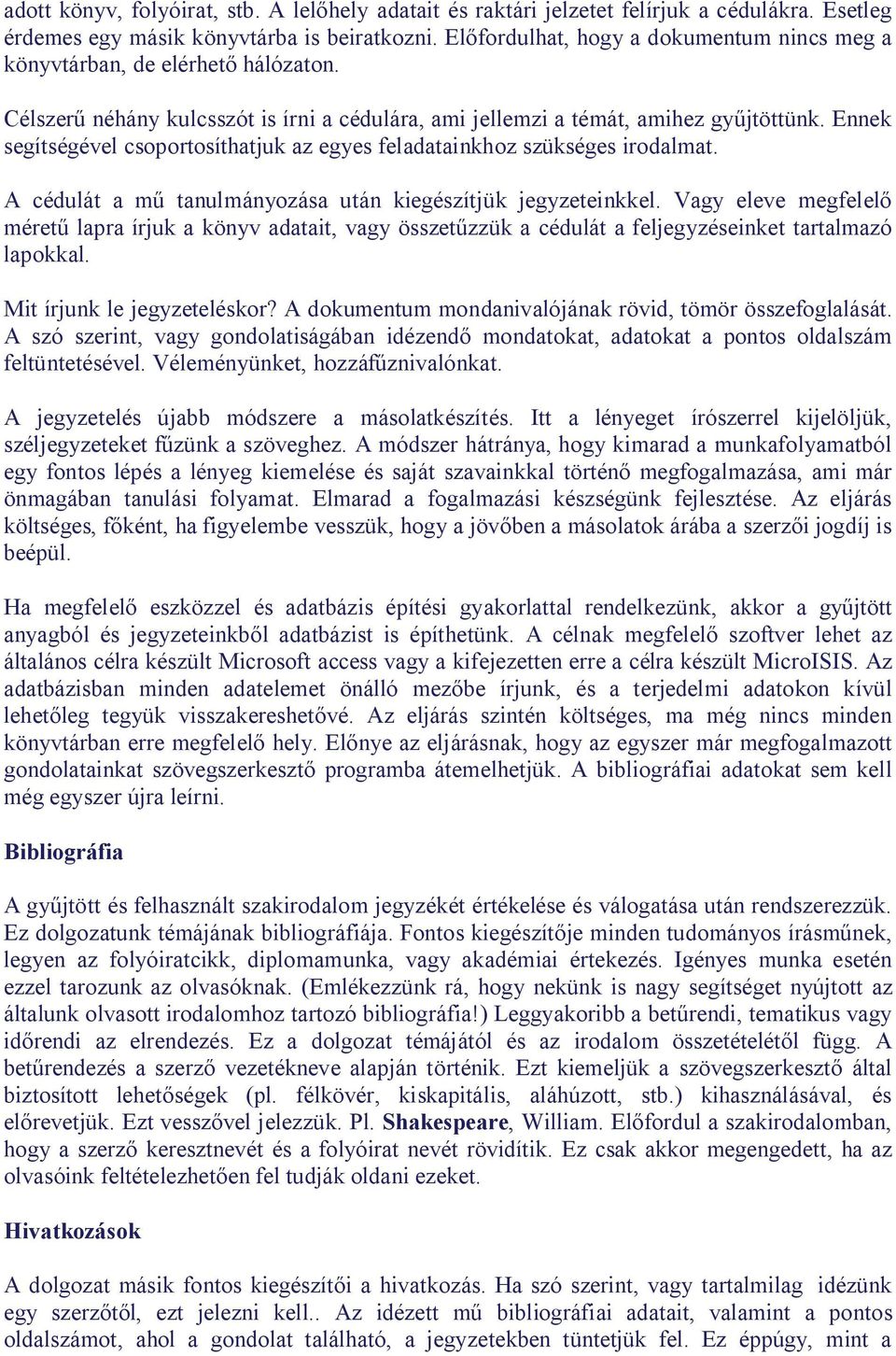 Ennek segítségével csoportosíthatjuk az egyes feladatainkhoz szükséges irodalmat. A cédulát a m tanulmányozása után kiegészítjük jegyzeteinkkel.