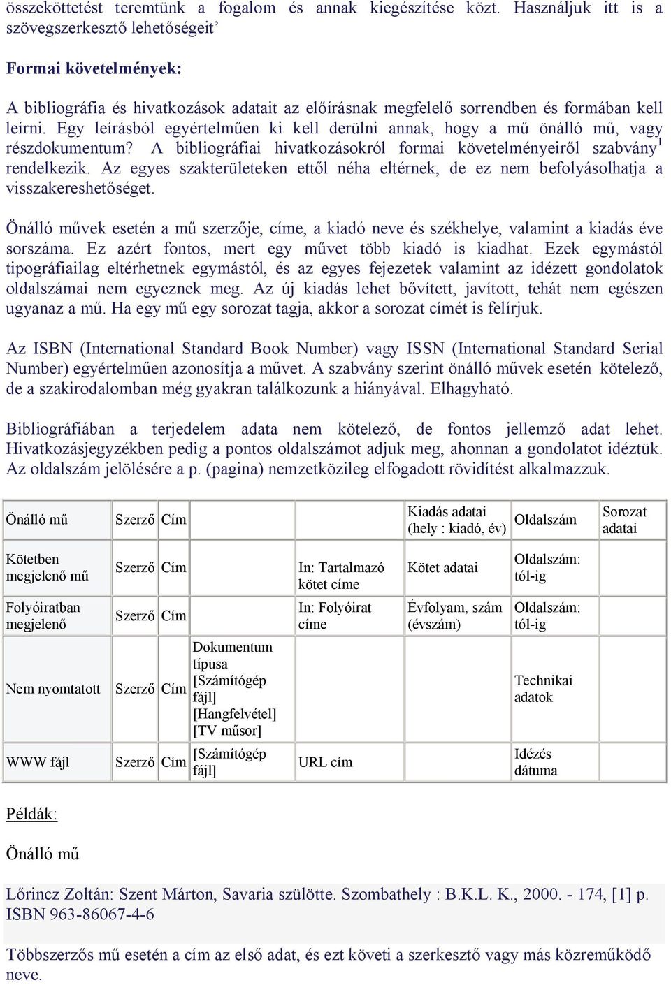 Egy leírásból egyértelm en ki kell derülni annak, hogy a m önálló m, vagy részdokumentum? A bibliográfiai hivatkozásokról formai követelményeir l szabvány 1 rendelkezik.