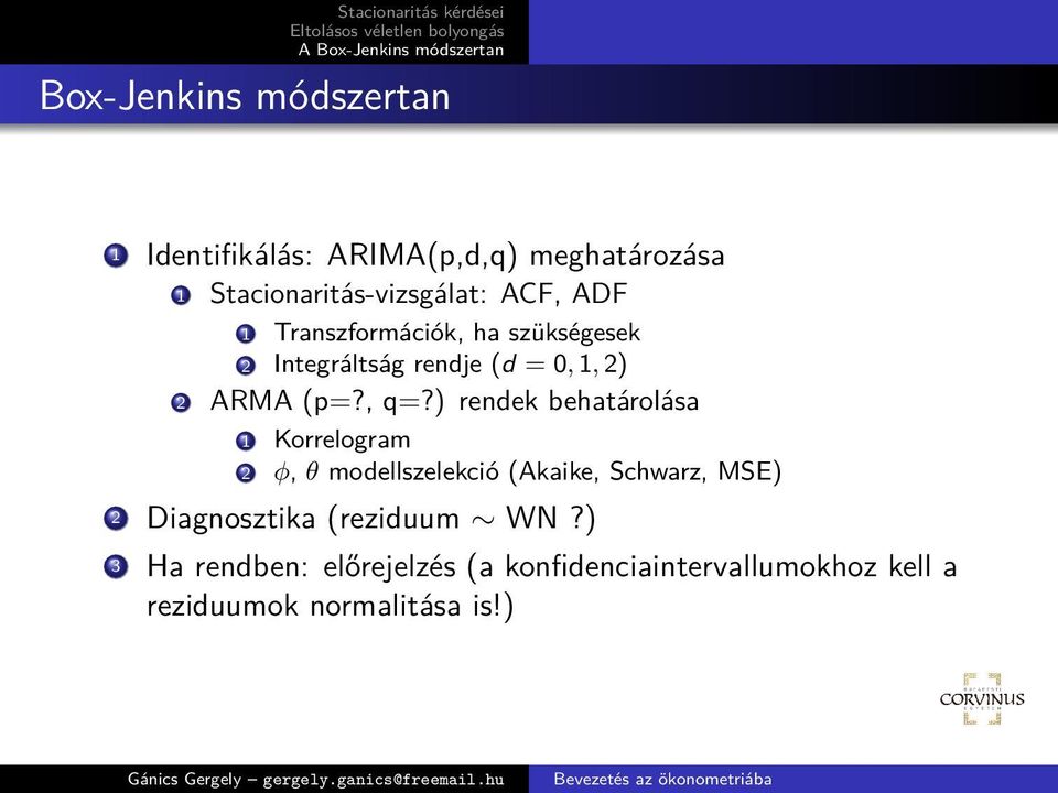 ) rendek behatárolása 1 Korrelogram 2 φ, θ modellszelekció (Akaike, Schwarz, MSE) 2 Diagnosztika