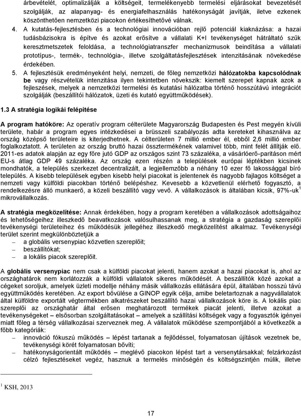 A kutatás-fejlesztésben és a technológiai innovációban rejlő potenciál kiaknázása: a hazai tudásbázisokra is építve és azokat erősítve a vállalati K+I tevékenységet hátráltató szűk keresztmetszetek