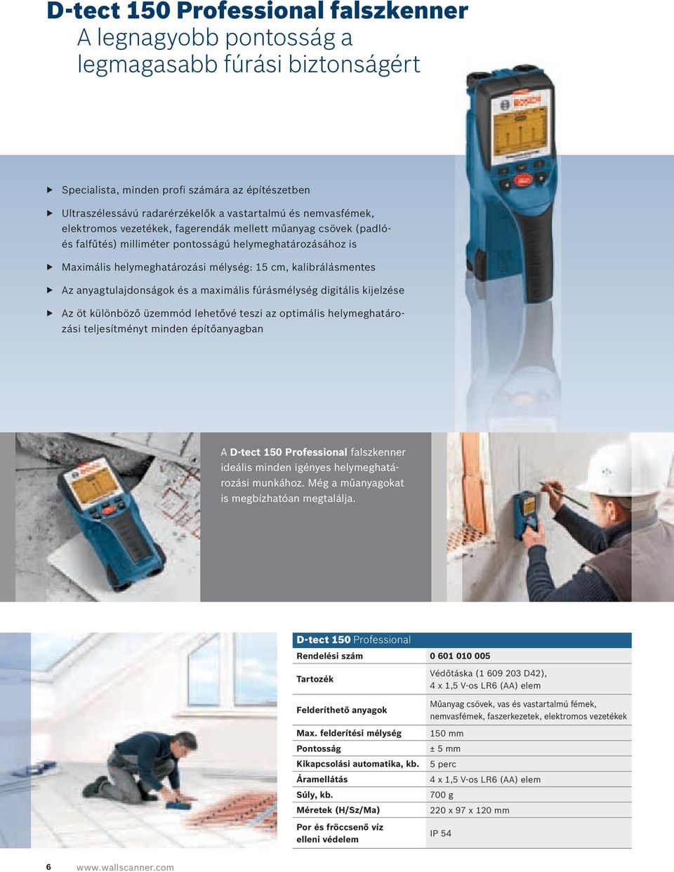 a maximális fúrásmélység digitális kijelzése Az öt különböző üzemmód lehetővé teszi az optimális helymeghatározási teljesítményt minden építőanyagban A D-tect 150 Professional falszkenner ideális