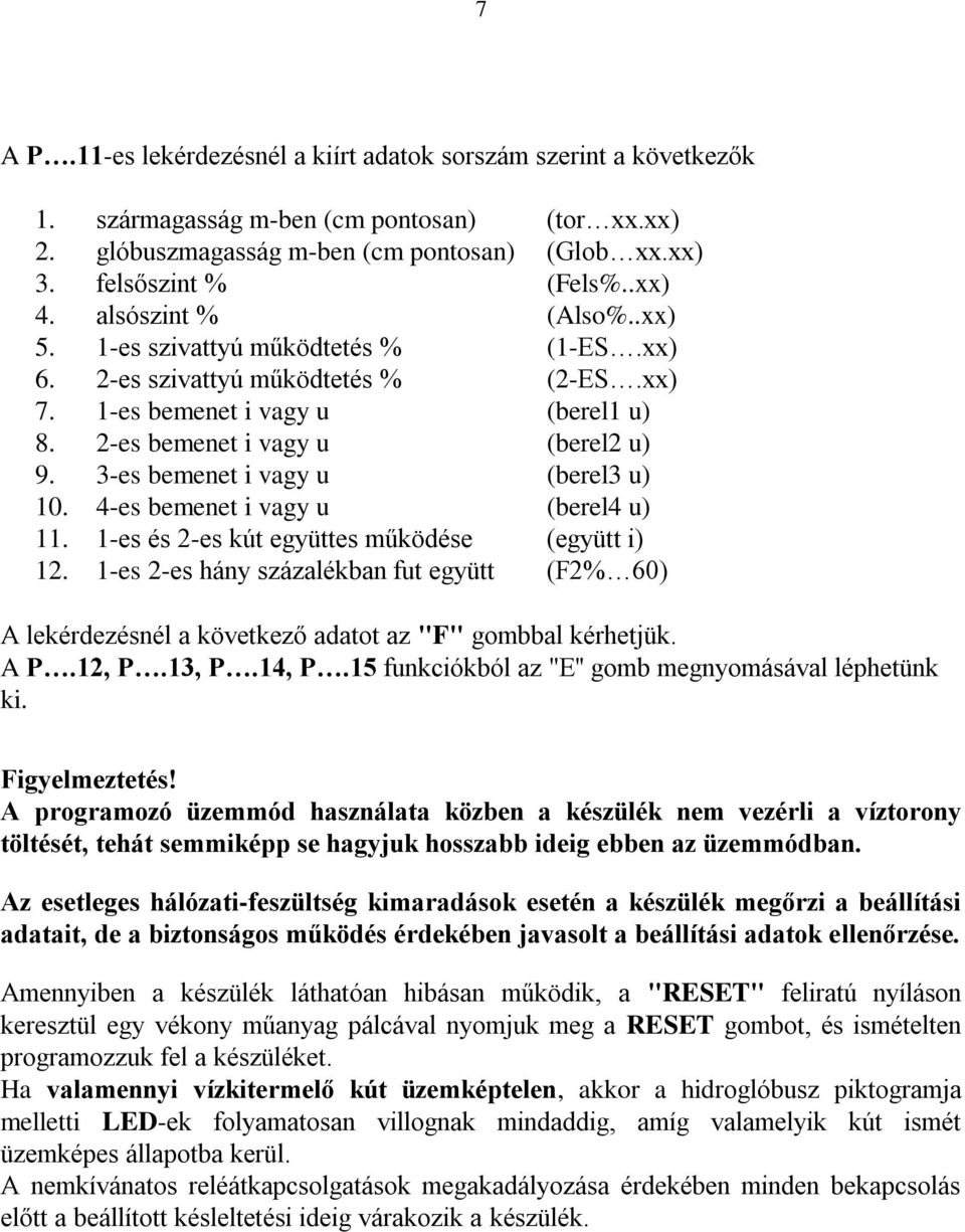 3-es bemenet i vagy u (berel3 u) 10. 4-es bemenet i vagy u (berel4 u) 11. 1-es és 2-es kút együttes működése (együtt i) 12.