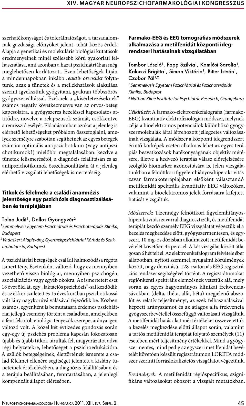 Ezen lehetőségek híján a mindennapokban inkább reaktív orvoslást folytatunk, azaz a tünetek és a mellékhatások alakulása szerint igyekszünk gyógyítani, gyakran többszörös gyógyszerváltással.