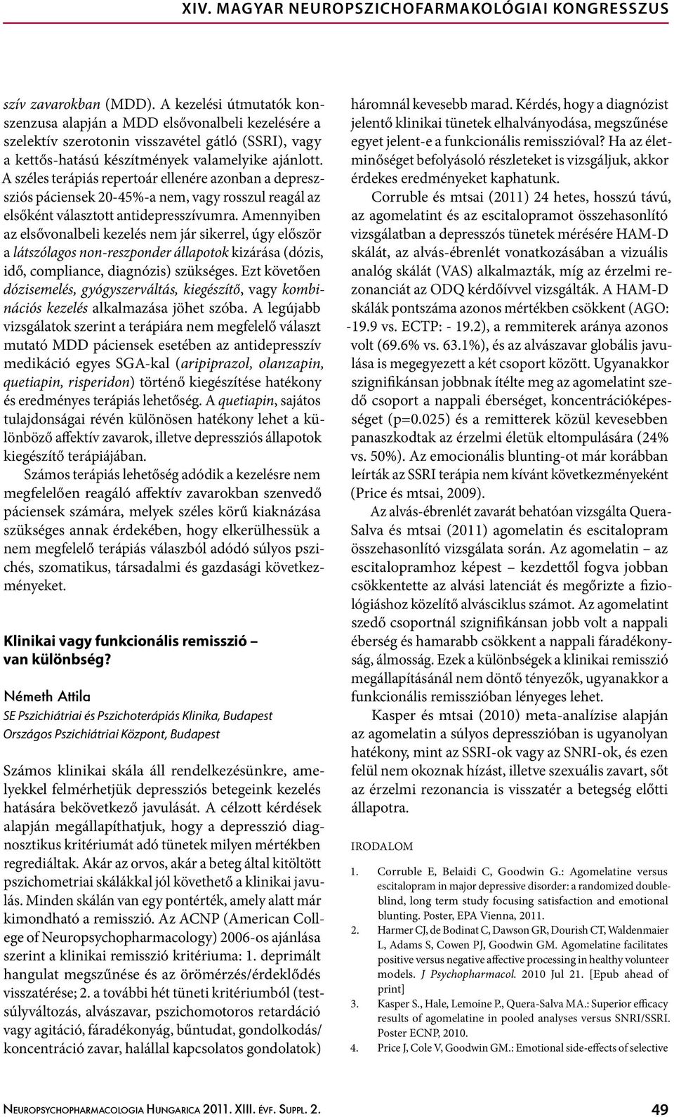 A széles terápiás repertoár ellenére azonban a depreszsziós páciensek 0-45%-a nem, vagy rosszul reagál az elsőként választott antidepresszívumra.