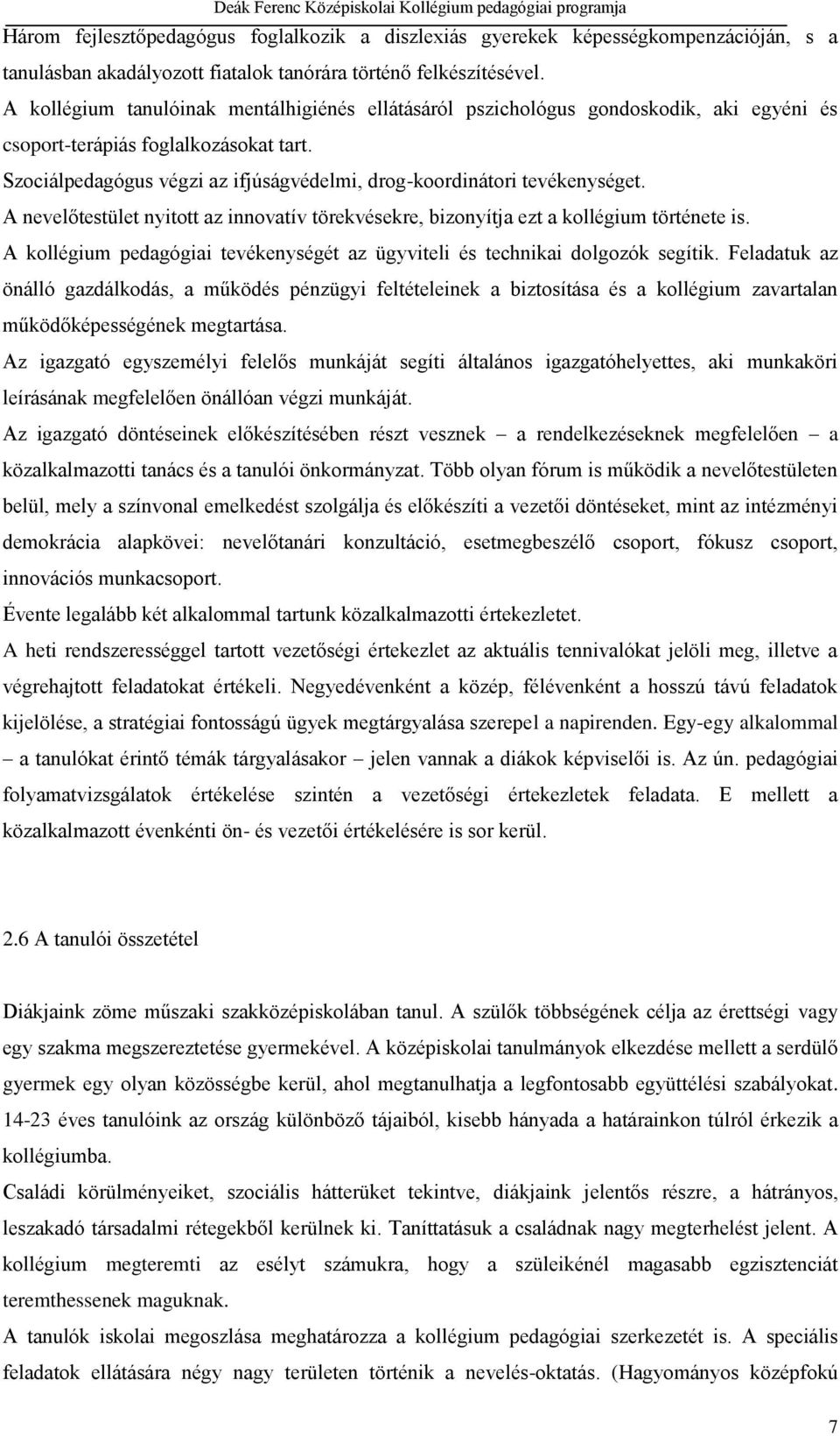 Szociálpedagógus végzi az ifjúságvédelmi, drog-koordinátori tevékenységet. A nevelőtestület nyitott az innovatív törekvésekre, bizonyítja ezt a kollégium története is.