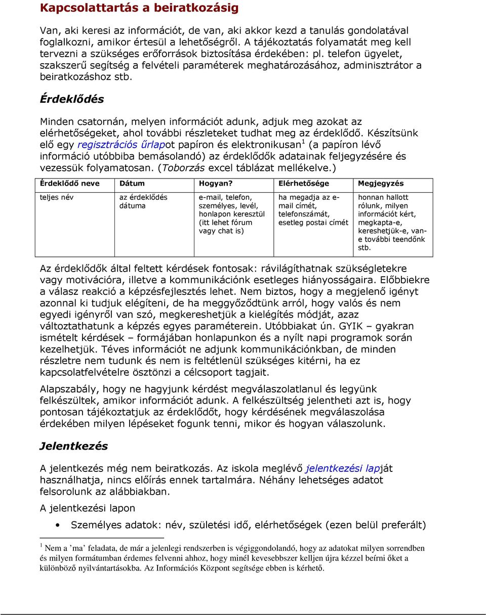 telefon ügyelet, szakszerű segítség a felvételi paraméterek meghatározásához, adminisztrátor a beiratkozáshoz stb.