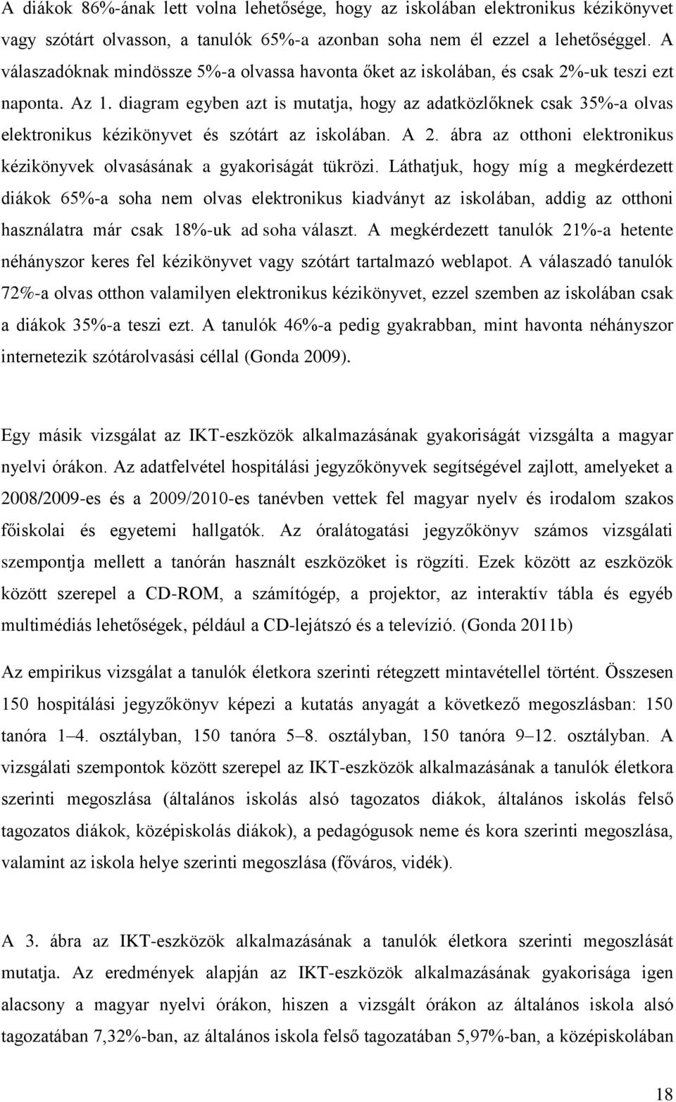 diagram egyben azt is mutatja, hogy az adatközlőknek csak 35%-a olvas elektronikus kézikönyvet és szótárt az iskolában. A 2.