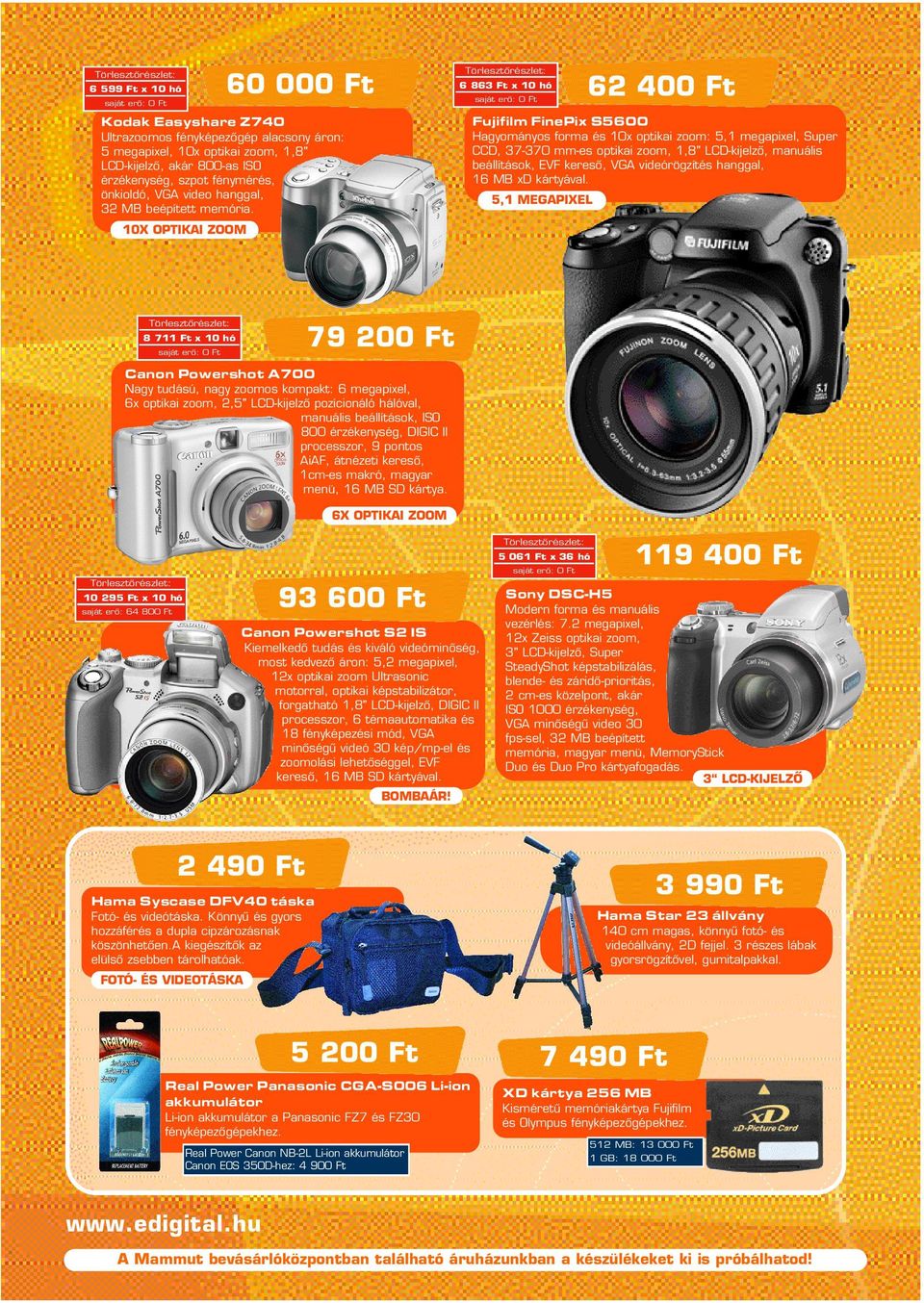 Hagyományos forma és 10x optikai zoom: 5,1 megapixel, Super CCD, 37-370 mm-es optikai zoom, 1,8" LCD-kijelzô, manuális beállítások, EVF keresô, VGA videórögzítés hanggal, 16 MB xd kártyával.