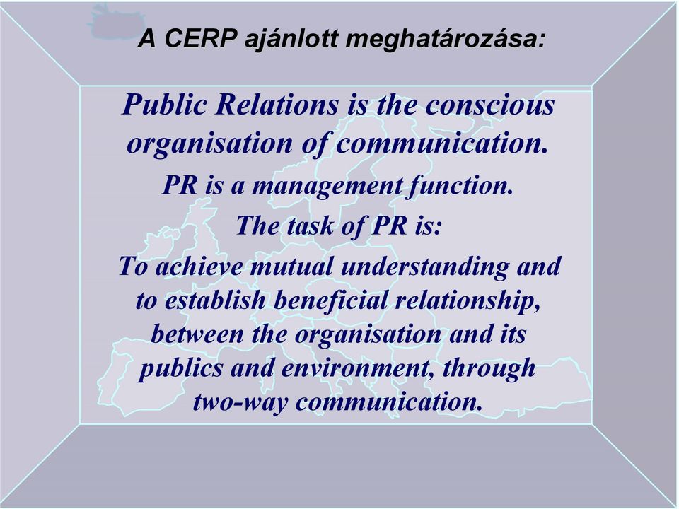 The task of PR is: To achieve mutual understanding and to establish