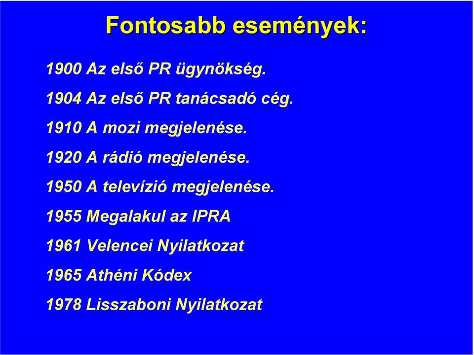 1920 A rádió megjelenése. 1950 A televízió megjelenése.