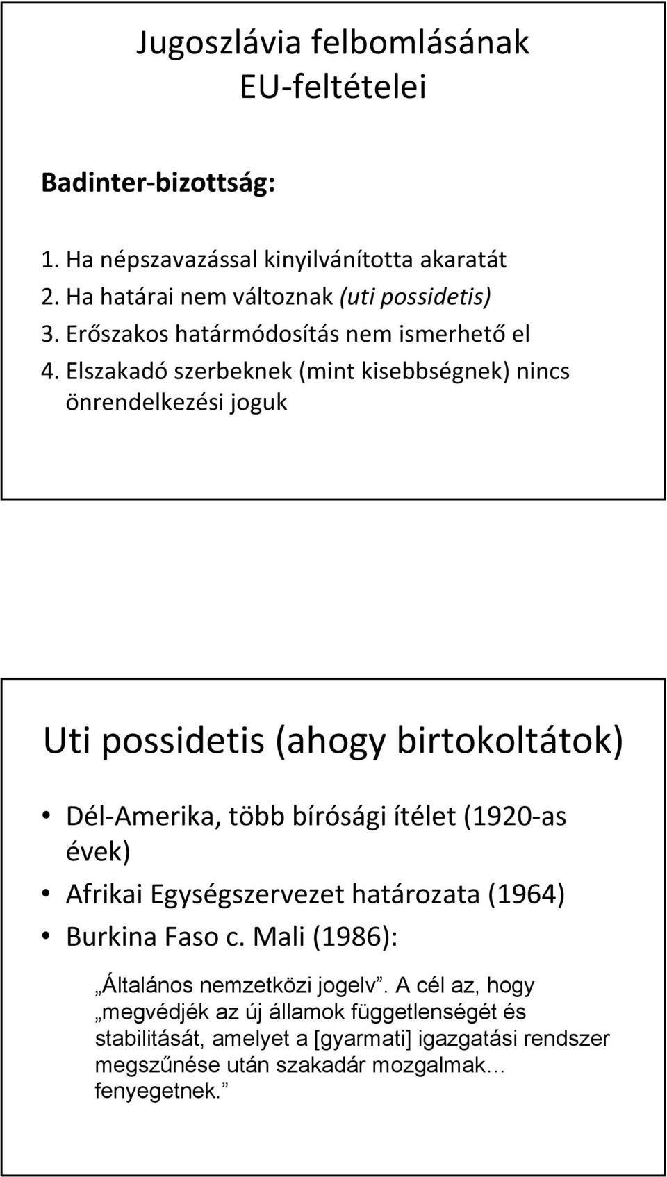 Elszakadó szerbeknek (mint kisebbségnek) nincs önrendelkezési joguk Uti possidetis (ahogy birtokoltátok) Dél Amerika, több bírósági ítélet (1920 as