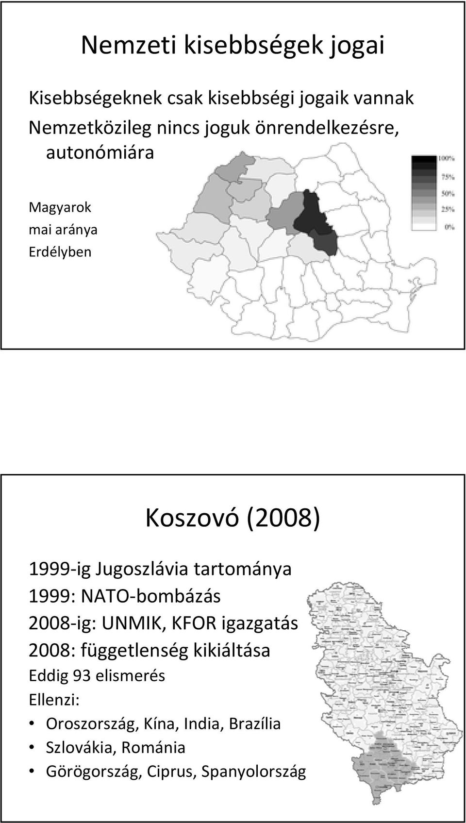 tartománya 1999: NATO bombázás 2008 ig: UNMIK, KFOR igazgatás 2008: függetlenség kikiáltása Eddig