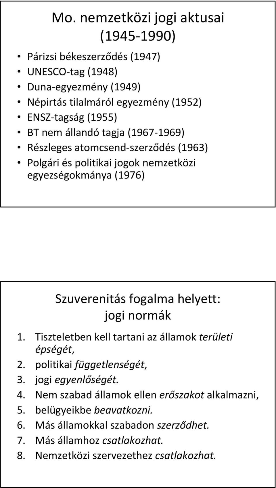 helyett: jogi normák 1. Tiszteletben kell tartani az államok területi épségét, 2. politikai függetlenségét, 3. jogi egyenlőségét. 4.